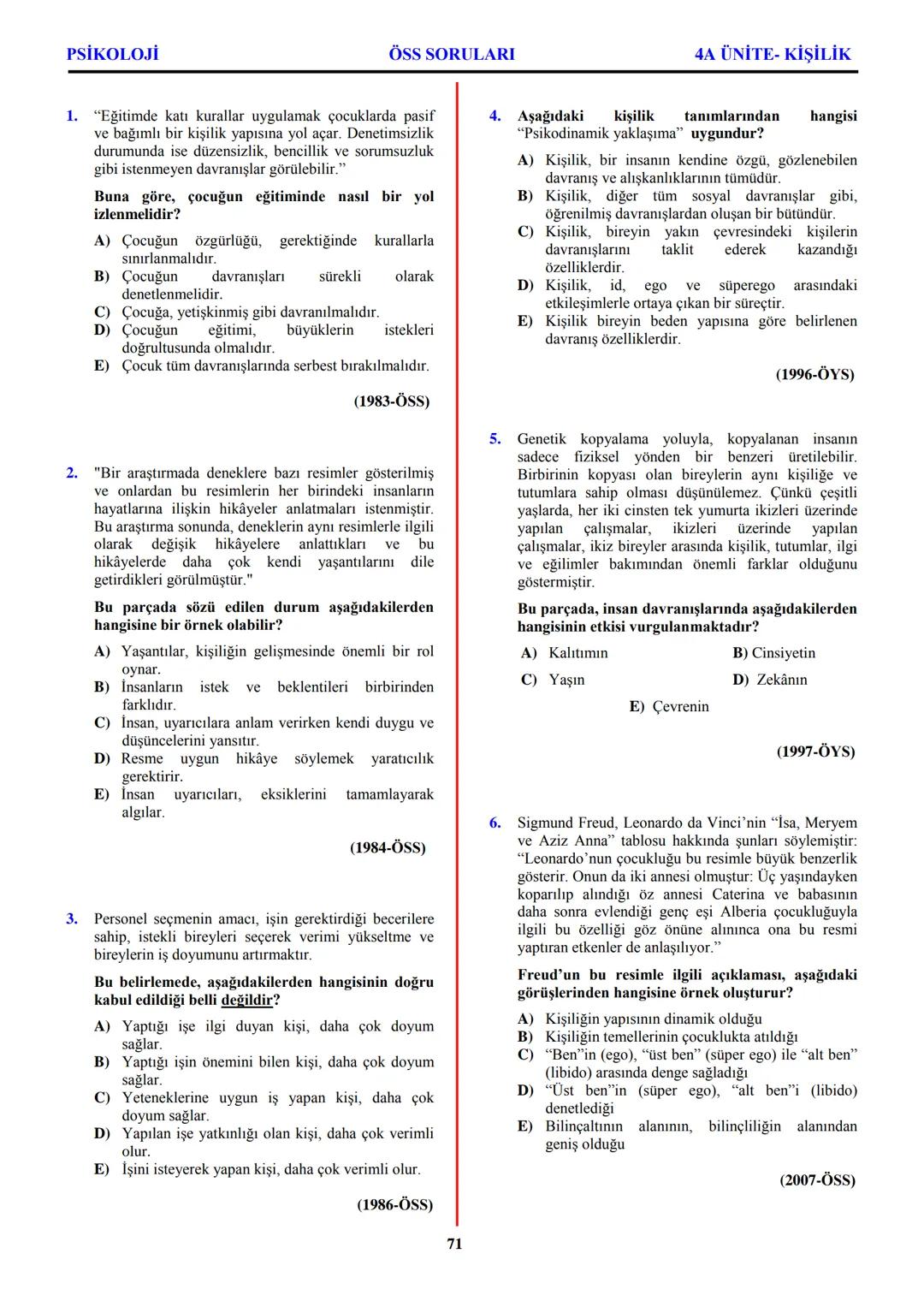 PSİKOLOJİ
Not: Bu üniteden, 1982-2011 arası gerçekleşen ÖSS
sınavlarında toplam 32 soru sorulmuştur.
I. PSİKOLOJİYE GİRİŞ
A. PSİKOLOJİNİN