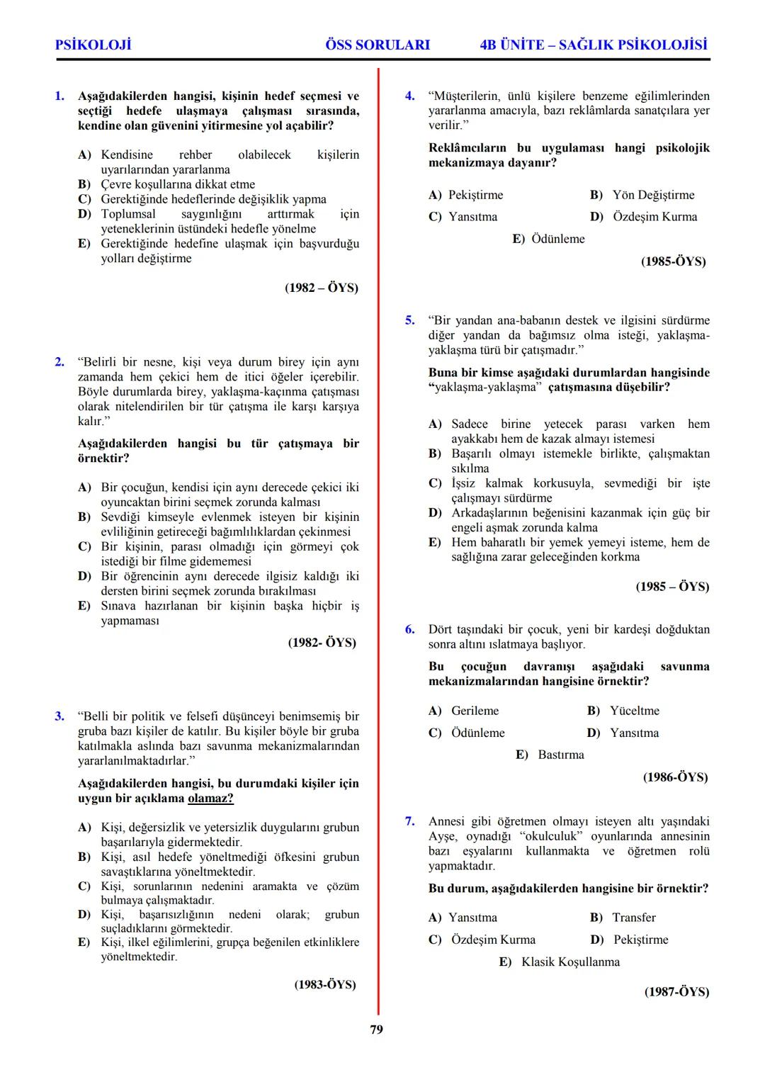 PSİKOLOJİ
Not: Bu üniteden, 1982-2011 arası gerçekleşen ÖSS
sınavlarında toplam 32 soru sorulmuştur.
I. PSİKOLOJİYE GİRİŞ
A. PSİKOLOJİNİN