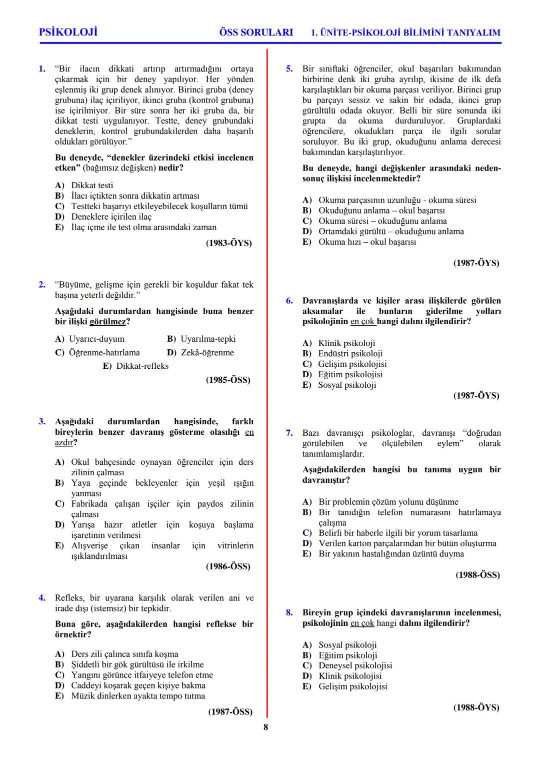 PSİKOLOJİ
Not: Bu üniteden, 1982-2011 arası gerçekleşen ÖSS
sınavlarında toplam 32 soru sorulmuştur.
I. PSİKOLOJİYE GİRİŞ
A. PSİKOLOJİNİN