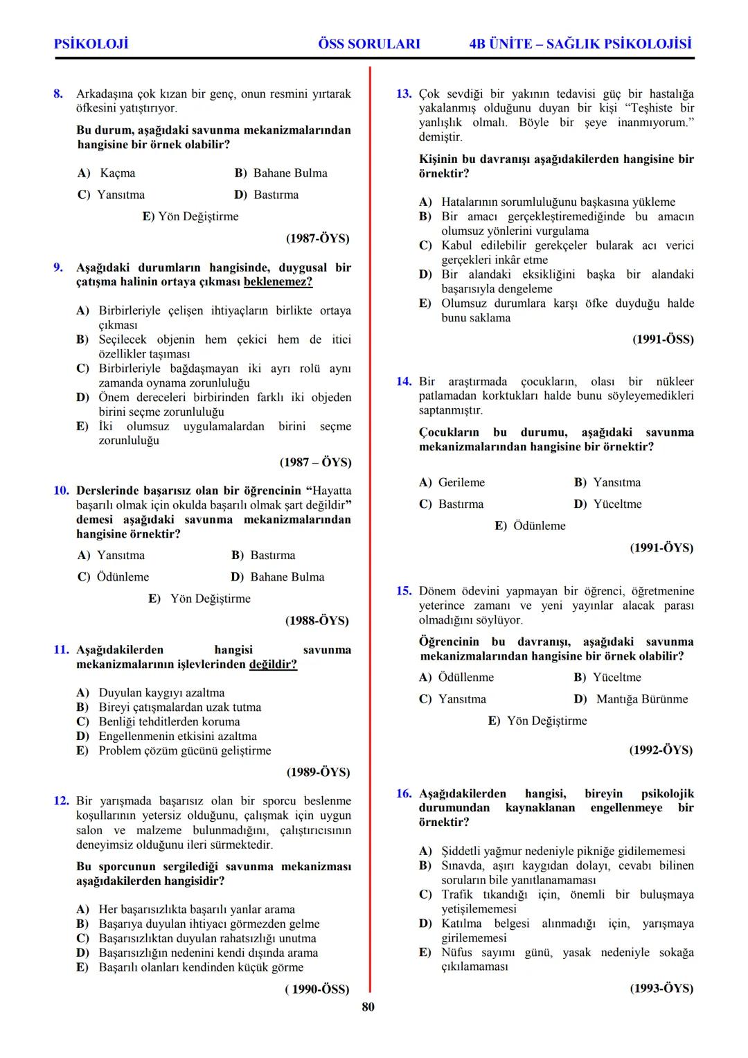 PSİKOLOJİ
Not: Bu üniteden, 1982-2011 arası gerçekleşen ÖSS
sınavlarında toplam 32 soru sorulmuştur.
I. PSİKOLOJİYE GİRİŞ
A. PSİKOLOJİNİN