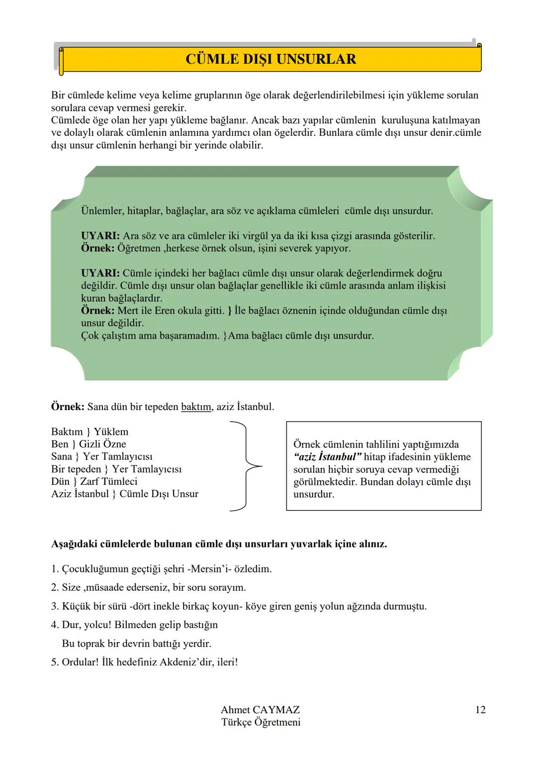 CÜMLENİN ÖGELERİ FASİKÜLÜ
KONU ANLATIM
KONU KAVRAMA TESTLERİ
ETKNLİKLER
LGS'DE ÇIKMIŞ SORULAR
Ahmet CAYMAZ
Türkçe Öğretmeni
Ahmet CAYM