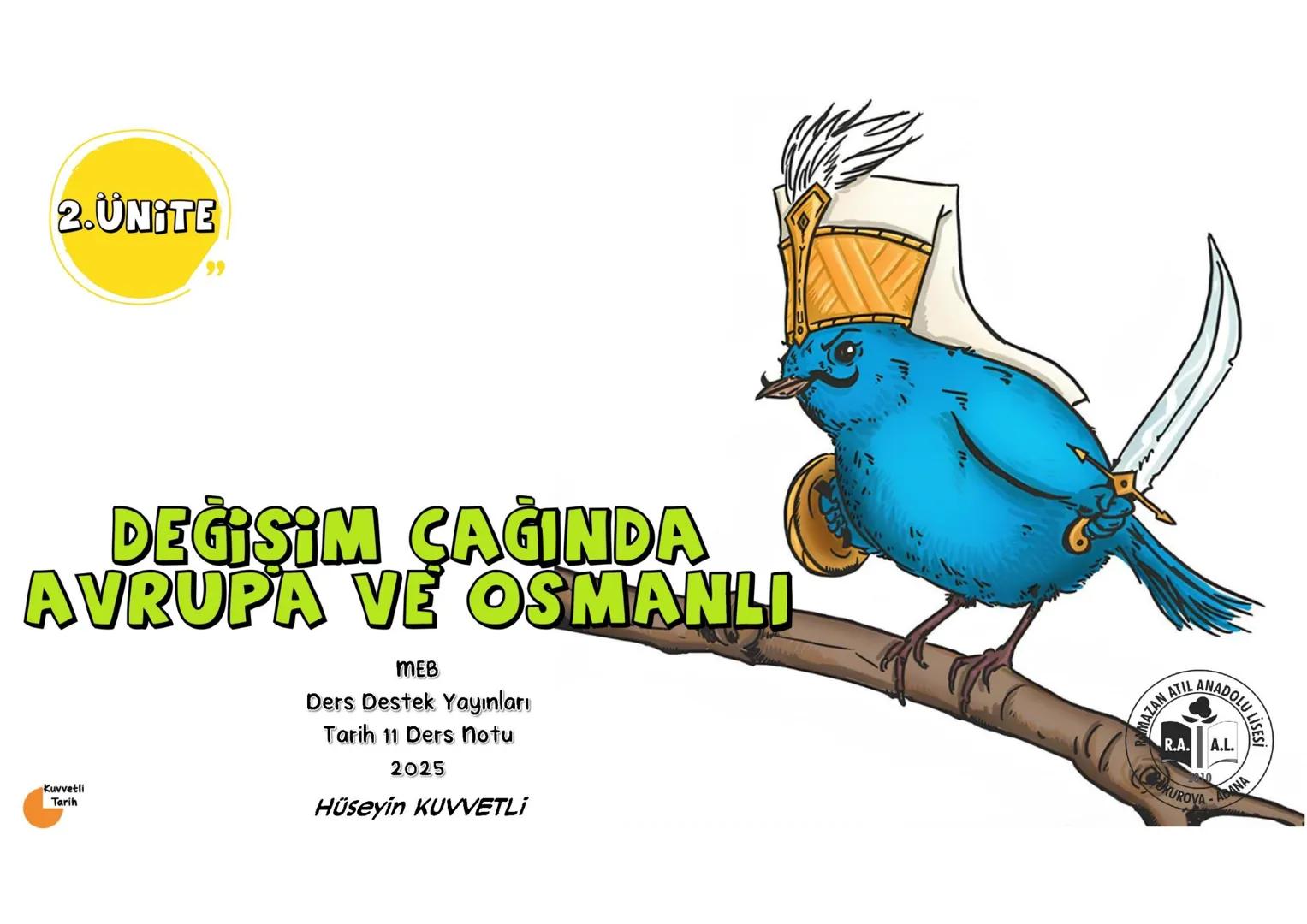 2. ÜNİTE
99
DEĞISIM ÇAĞINDA
AVRUPA VE OSMANLI
Kuvvetli
Tarih
MEB
Ders Destek Yayınları
Tarih 11 Ders Notu
2025
Hüseyin KUVVETLİ
AMAZAN ATIL