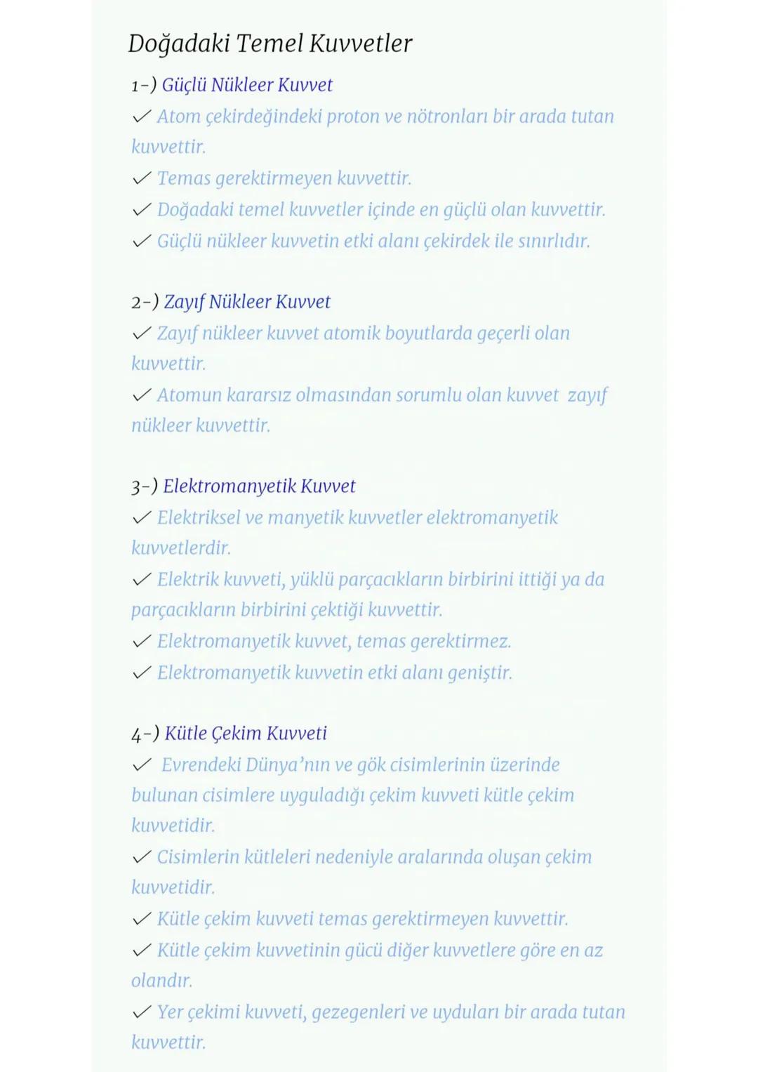 # Doğadaki Temel Kuvvetler
1-) Güçlü Nükleer Kuvvet
✔ Atom çekirdeğindeki proton ve nötronları bir arada tutan
kuvvettir.
✓ Temas gerekti