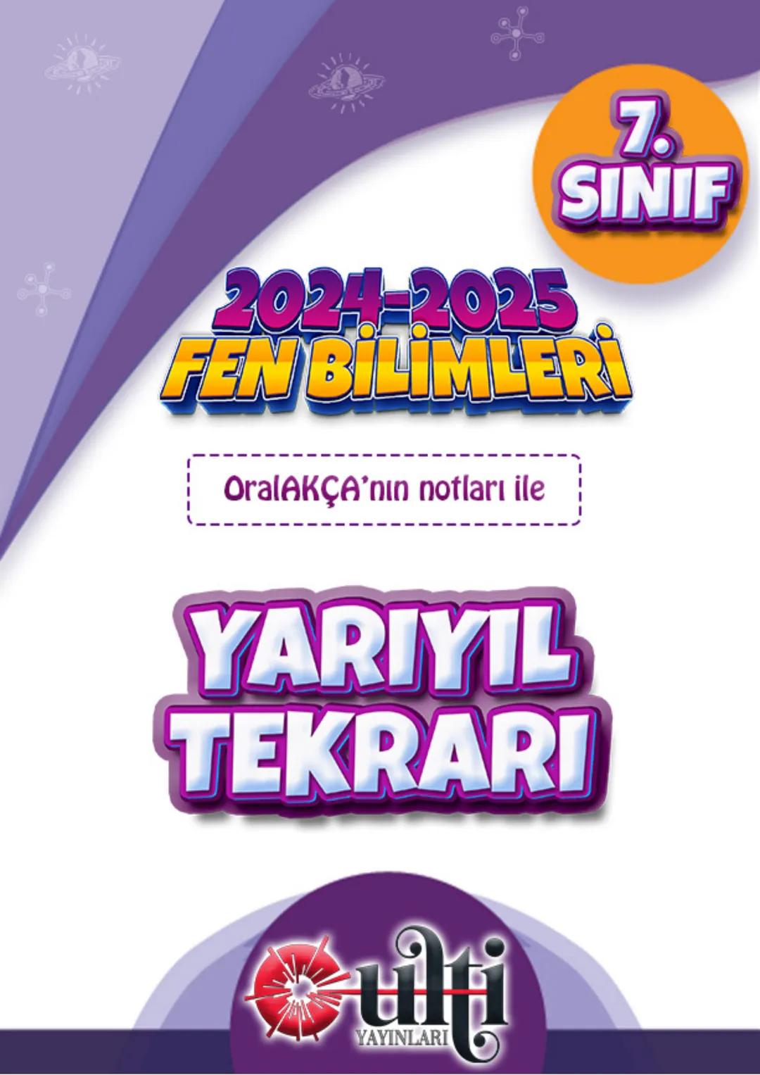 7.
SINIF
2024-2025
FEN BİLİMLERİ
OralAKÇA'nın notları ile
YARIYIL
TEKRARI
ulti
YAYINLARI # 1.ÜNİTE GÜNEŞ SİSTEMİ VE ÖTESİ
7. Lünite
Uzay ar