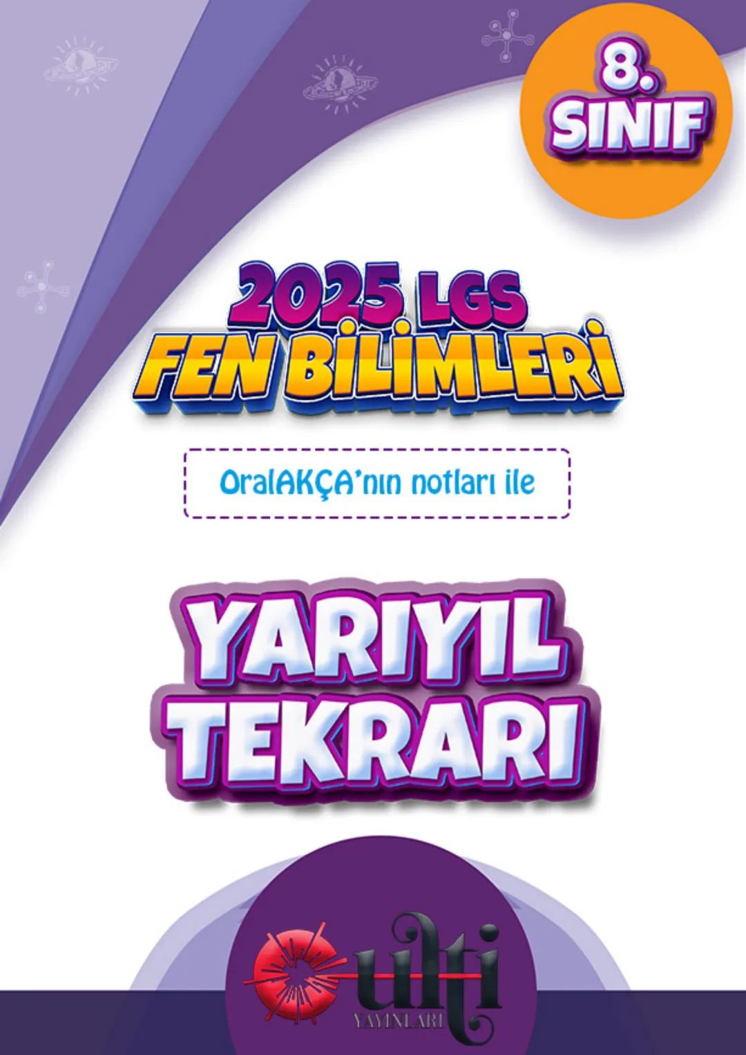 8.
SINIF
2025 LGS
FEN BİLİMLERİ
OralAKÇA'nın notları ile
YARIYIL
TEKRARI
YAYINLARI 8. Lünite
➤ Mevsimlerin oluşumu
Mevsimler ve İkilm
Dünya