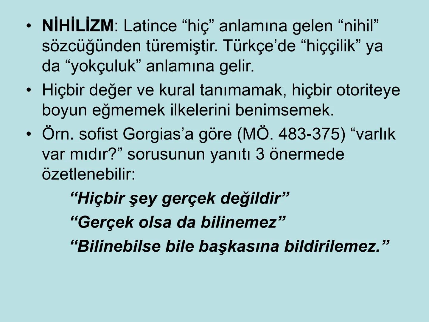 VARLIK FELSEFESİ
(Ontoloji) Varlık, var olan her şeydir. Bu anlamda varlık, insan
bilincinin dışında ondan bağımsız olabileceği gibi, insan