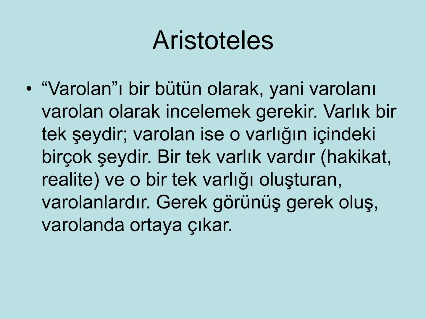 VARLIK FELSEFESİ
(Ontoloji) Varlık, var olan her şeydir. Bu anlamda varlık, insan
bilincinin dışında ondan bağımsız olabileceği gibi, insan