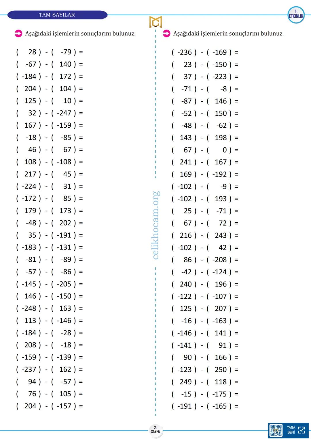 # 7.
SINIF
TAM SAYILARDA ÇIKARMA
1.
ETKİNLİK
**Aşağıdaki işlemlerin sonuçlarını bulunuz.**
($197$) - ($-50$) =
($66$) - ($-230$) =
($36$