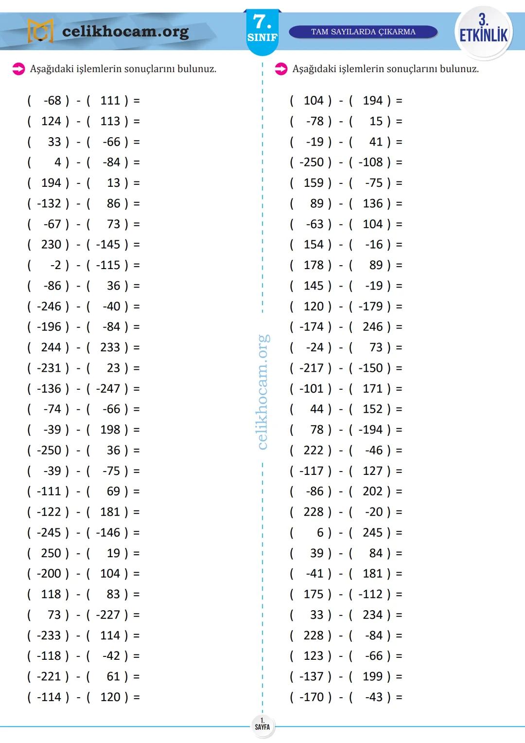 # 7.
SINIF
TAM SAYILARDA ÇIKARMA
1.
ETKİNLİK
**Aşağıdaki işlemlerin sonuçlarını bulunuz.**
($197$) - ($-50$) =
($66$) - ($-230$) =
($36$