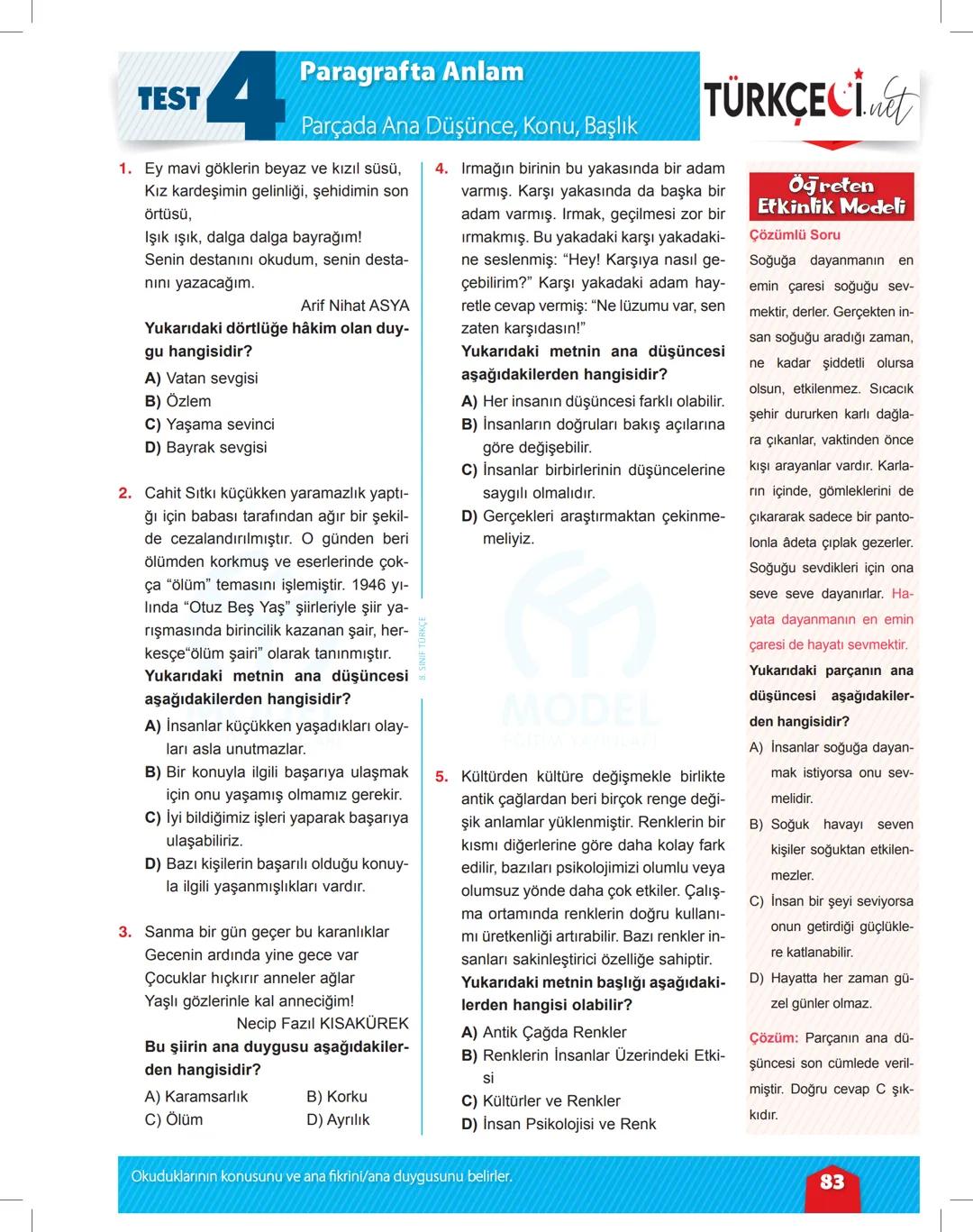 TEST
4
Paragrafta Anlam
Parçada Ana Düşünce, Konu, Başlık
1. Ey mavi göklerin beyaz ve kızıl süsü,
Kız kardeşimin gelinliği, şehidimin son