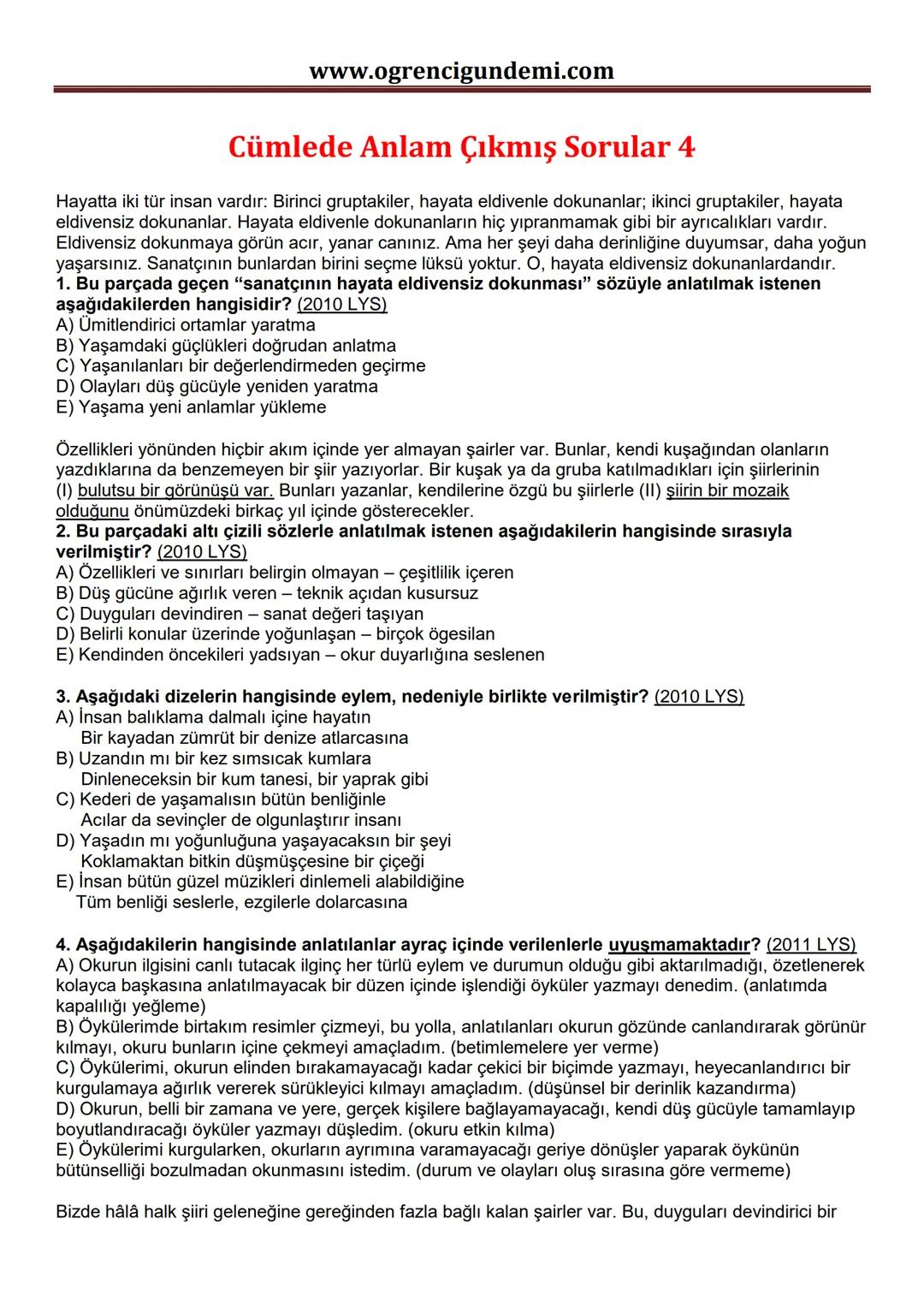 www.ogrencigundemi.com
# Cümlede Anlam Çıkmış Sorular 4
Hayatta iki tür insan vardır: Birinci gruptakiler, hayata eldivenle dokunanlar; ik
