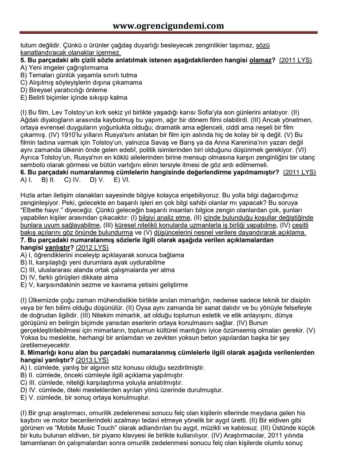 www.ogrencigundemi.com
# Cümlede Anlam Çıkmış Sorular 4
Hayatta iki tür insan vardır: Birinci gruptakiler, hayata eldivenle dokunanlar; ik