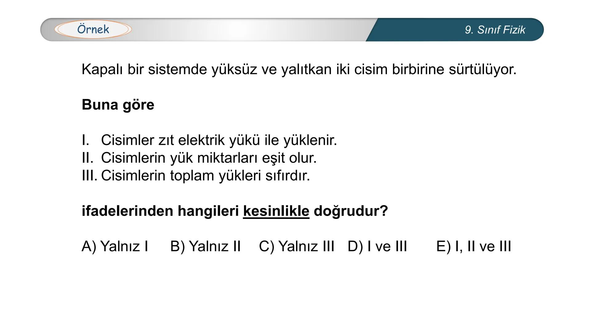 --- OCR Start ---
CUMHURİYETİ
*
MİLLİ EĞİTİM
DO
ANL
BAKA
*
*
FİZİK
9. SINIF
ELEKTROSTATİK
Elektrik Yükleri-Elektrikle Yüklenme
Çeşitleri- I