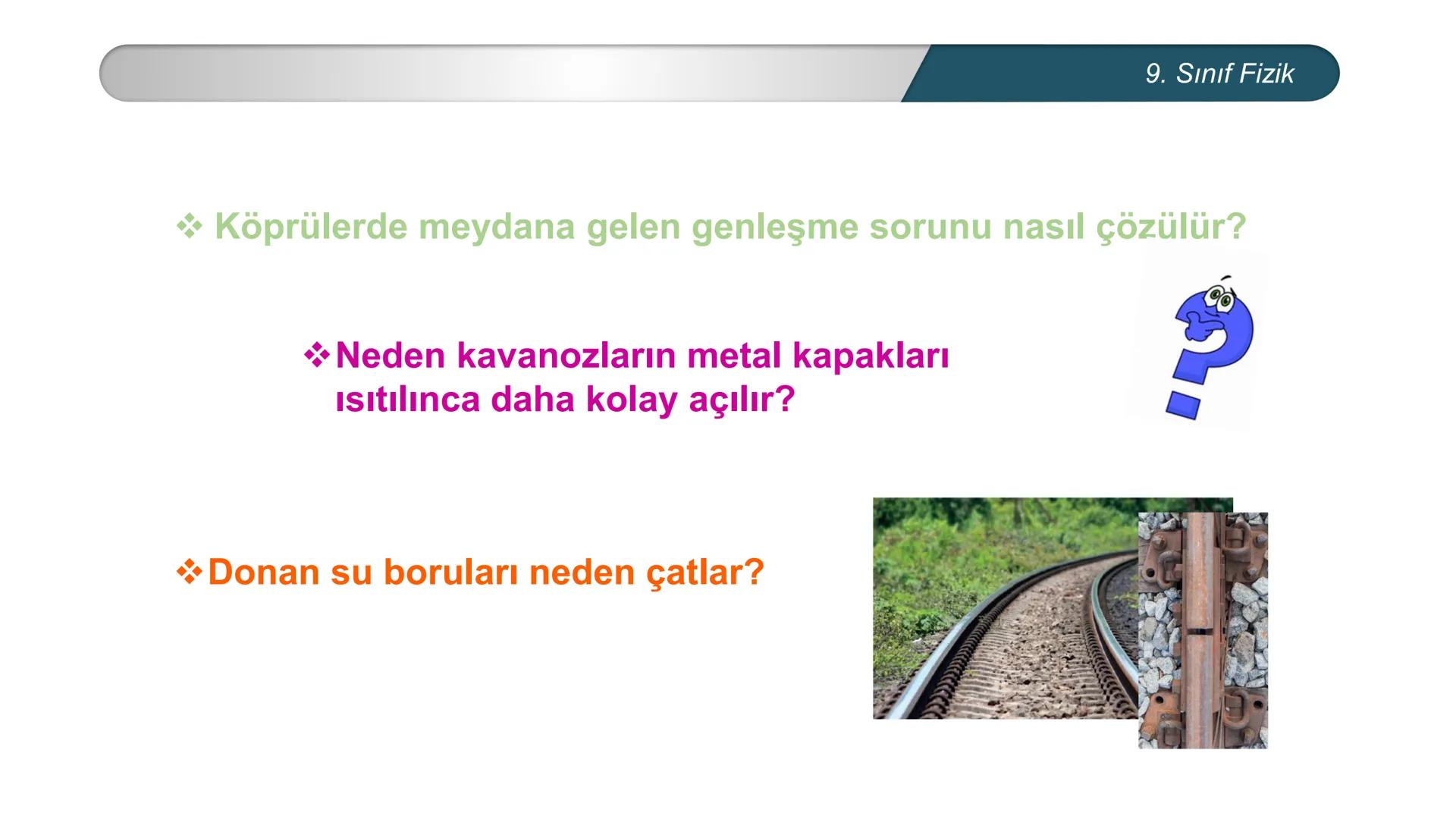*
MİLLİ EĞİTİ
*
DO
IM BAKANLIĞI
*
TÜRKİYE CUMHURİYE
*
FİZİK
9. SINIF
ISI VE SICAKLIK
Genleşme 9. Sınıf Fizik
Köprülerde meydana gelen genleş