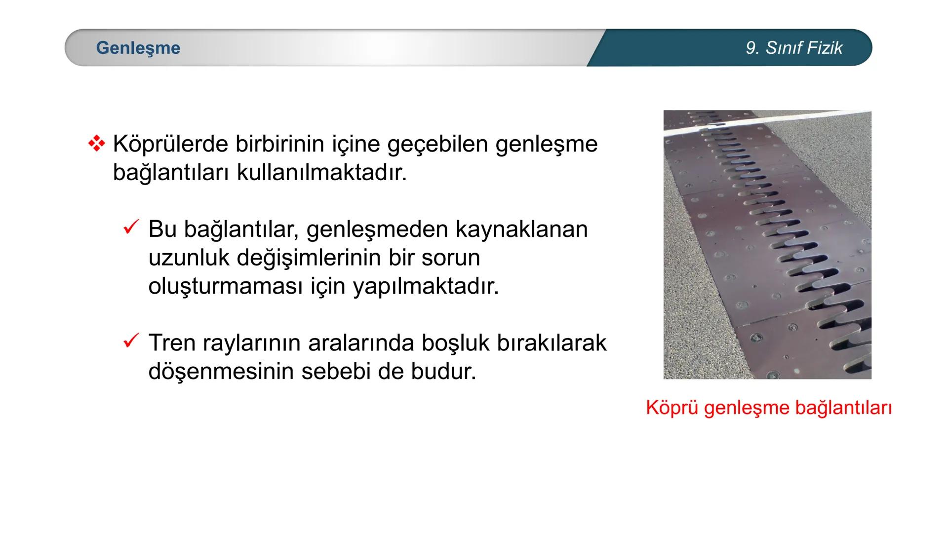 *
MİLLİ EĞİTİ
*
DO
IM BAKANLIĞI
*
TÜRKİYE CUMHURİYE
*
FİZİK
9. SINIF
ISI VE SICAKLIK
Genleşme 9. Sınıf Fizik
Köprülerde meydana gelen genleş