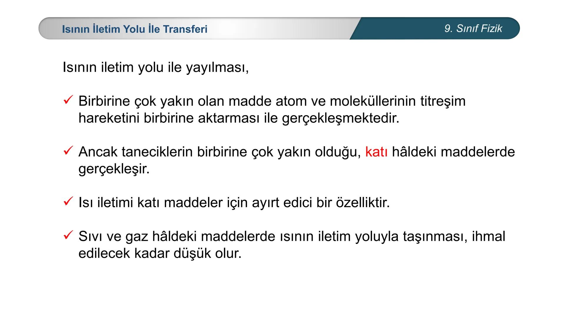 *
*
+M BAKANLIĞI
ETİ MİLLİ EĞİTİ
DO
*
TÜRKİYE CUMHURİYE
FİZİK
9. SINIF
ISI VE SICAKLIK
Enerji İletim Yolları ve Enerji İletim Hızı ## 9. Sın