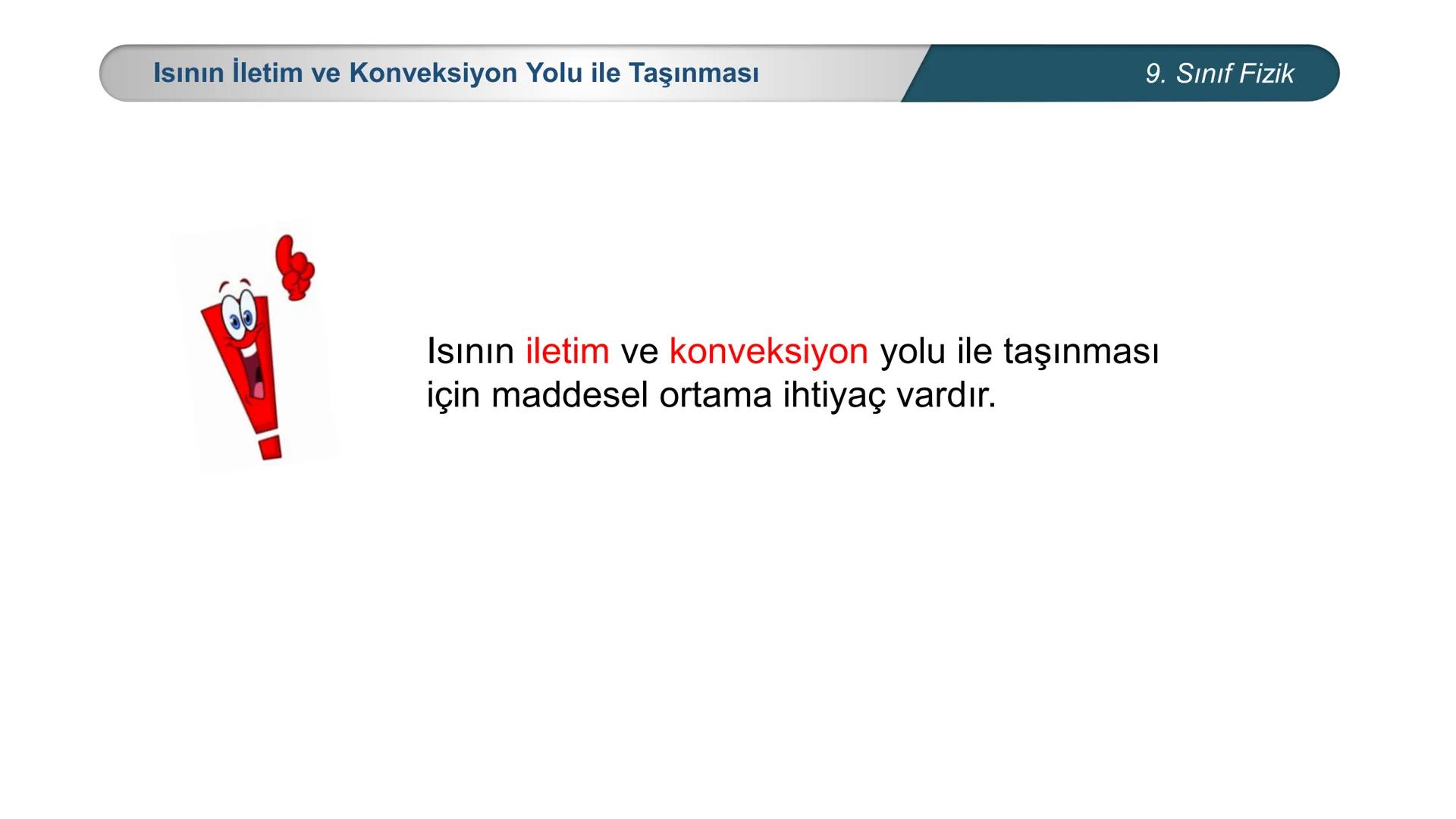 *
*
+M BAKANLIĞI
ETİ MİLLİ EĞİTİ
DO
*
TÜRKİYE CUMHURİYE
FİZİK
9. SINIF
ISI VE SICAKLIK
Enerji İletim Yolları ve Enerji İletim Hızı ## 9. Sın