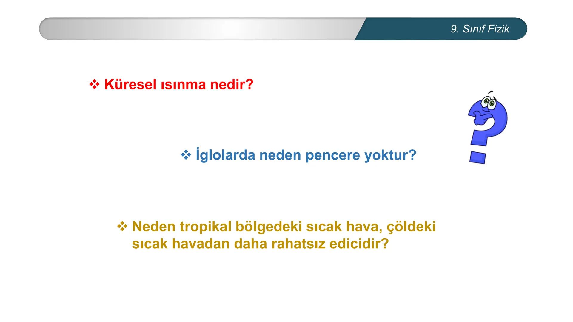 *
*
+M BAKANLIĞI
ETİ MİLLİ EĞİTİ
DO
*
TÜRKİYE CUMHURİYE
FİZİK
9. SINIF
ISI VE SICAKLIK
Enerji İletim Yolları ve Enerji İletim Hızı ## 9. Sın