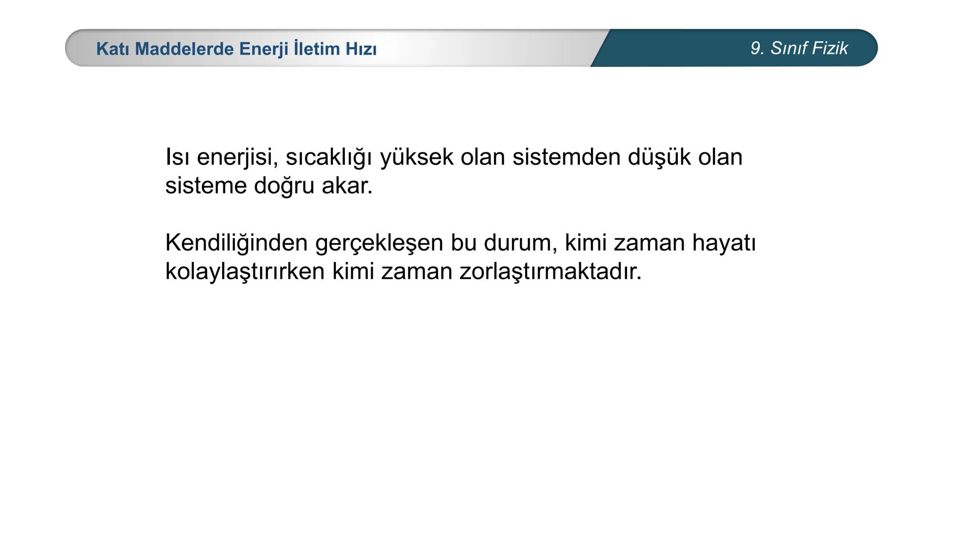 *
*
+M BAKANLIĞI
ETİ MİLLİ EĞİTİ
DO
*
TÜRKİYE CUMHURİYE
FİZİK
9. SINIF
ISI VE SICAKLIK
Enerji İletim Yolları ve Enerji İletim Hızı ## 9. Sın