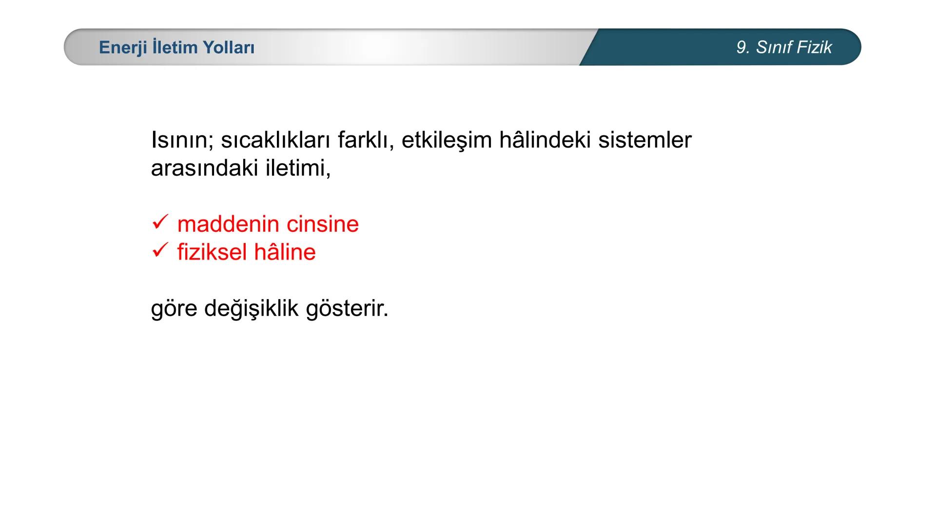 *
*
+M BAKANLIĞI
ETİ MİLLİ EĞİTİ
DO
*
TÜRKİYE CUMHURİYE
FİZİK
9. SINIF
ISI VE SICAKLIK
Enerji İletim Yolları ve Enerji İletim Hızı ## 9. Sın