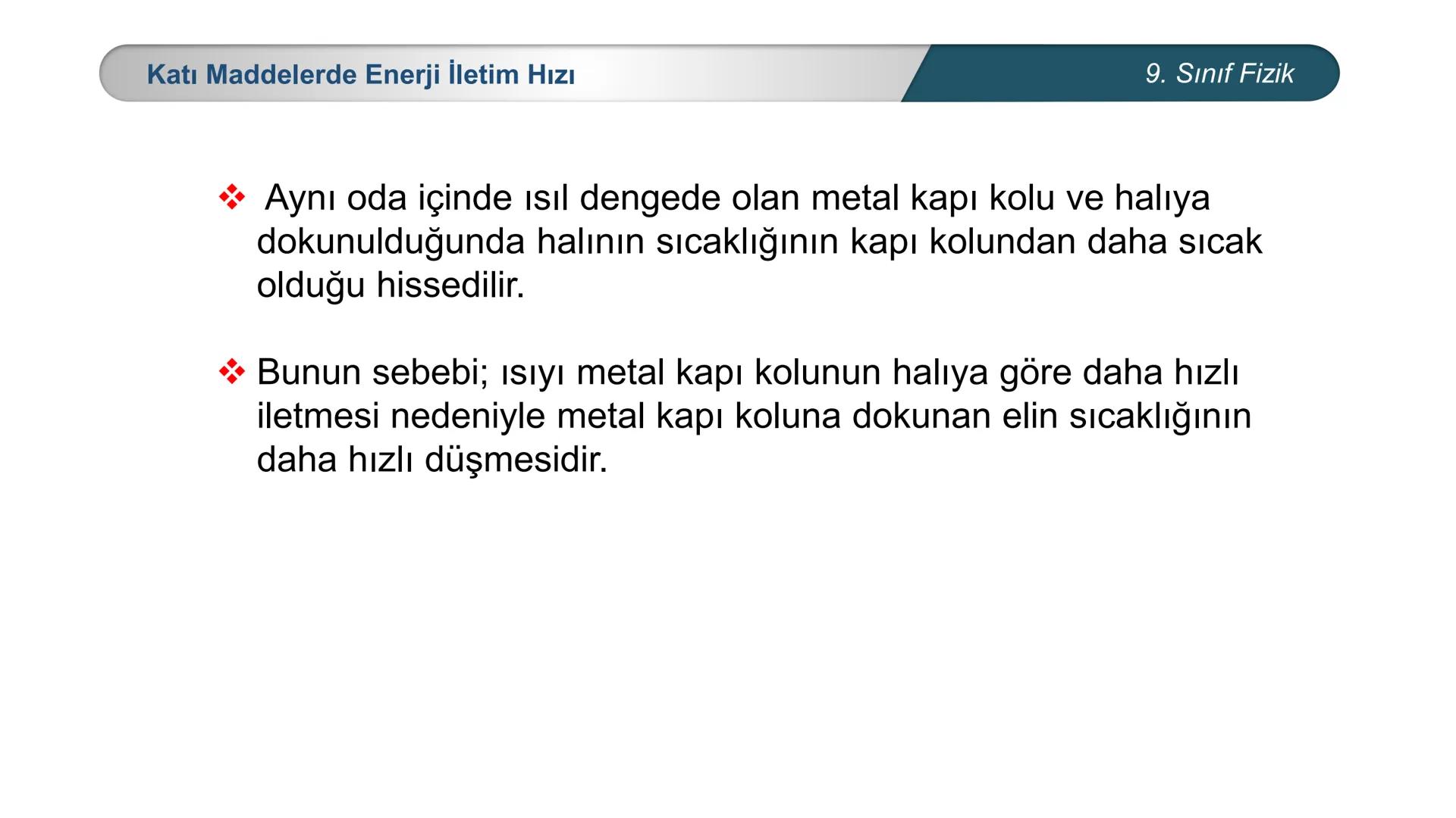 *
*
+M BAKANLIĞI
ETİ MİLLİ EĞİTİ
DO
*
TÜRKİYE CUMHURİYE
FİZİK
9. SINIF
ISI VE SICAKLIK
Enerji İletim Yolları ve Enerji İletim Hızı ## 9. Sın