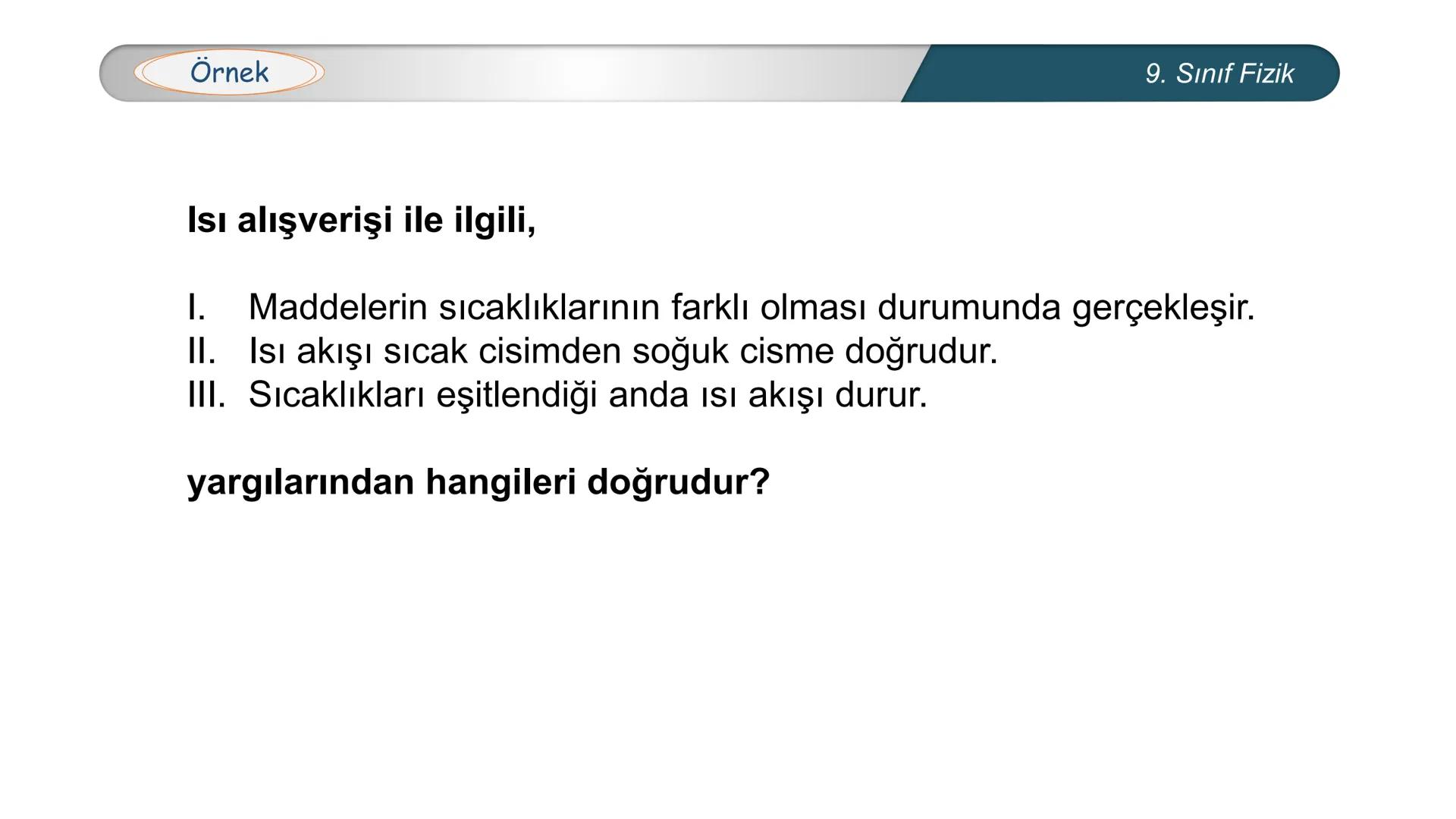 *
TÜRKİYE CUMHURİYETİ
*
MILLÎ EĞİTİM BAKANLIĞI
*
FİZİK
9. SINIF
ISI VE SICAKLIK
Isıl Denge --- OCR Start ---
Bilgisayar kasasındaki soğutu
