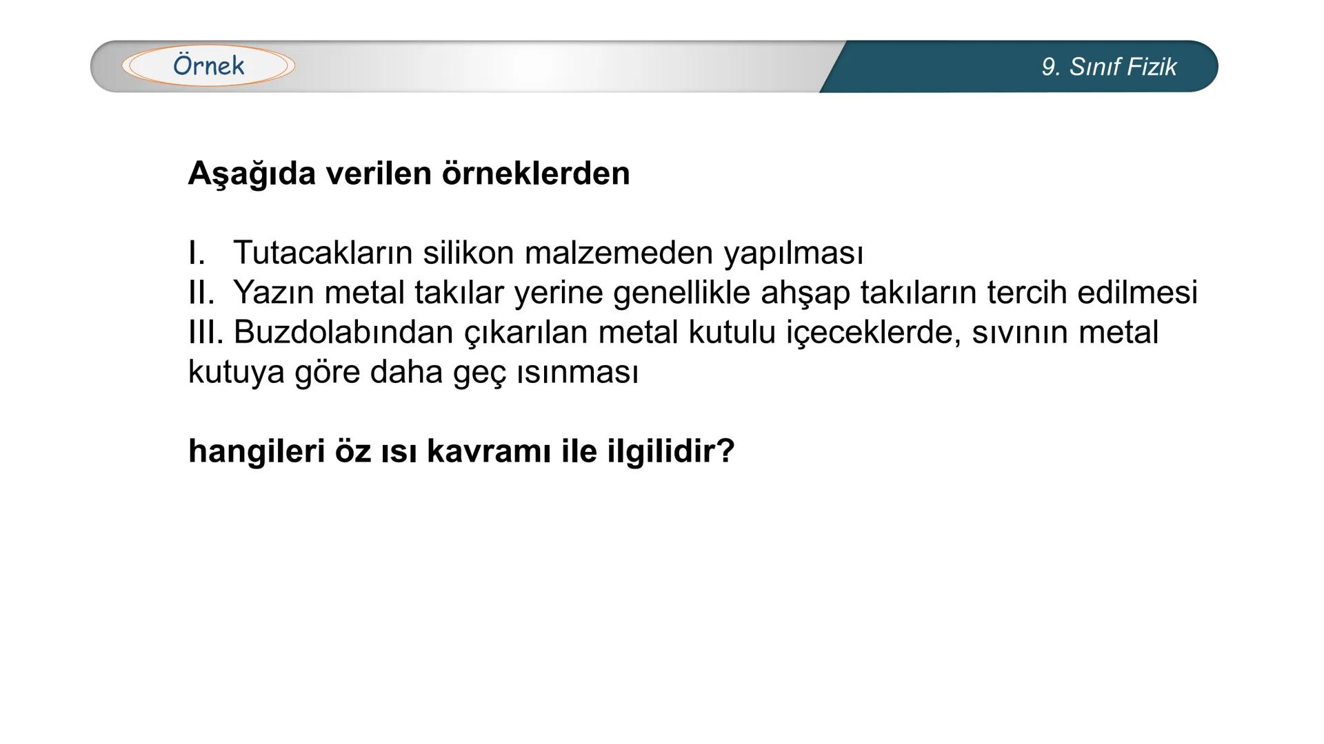 --- OCR Start ---
**
*
*
*TÜRKİYE CUMHURİYE
DO
IM BAKANLIĞI
*
MİLLİ EĞİTİ
*
FİZİK
9. SINIF
ISI VE SICAKLIK
Öz Isı ve Isı Sığası
--- OCR End