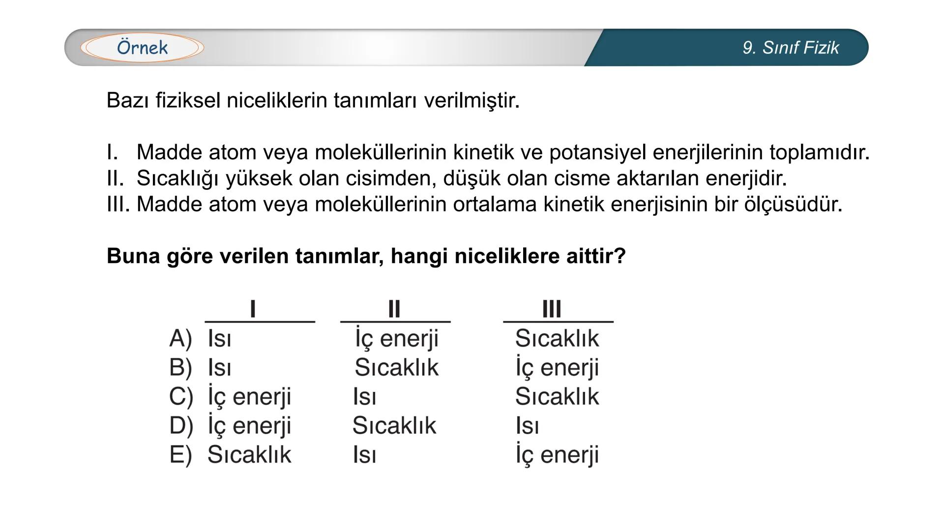*
EĞİTİM
ETİ MİLLİ EĞ
*
TÜRKİYE CUMHURİYE
IM BAKANLIĞI
*
FİZİK
9. SINIF
ISI VE SICAKLIK
Isı ve Sıcaklık Kavramları
Termometreler – Sıcaklık