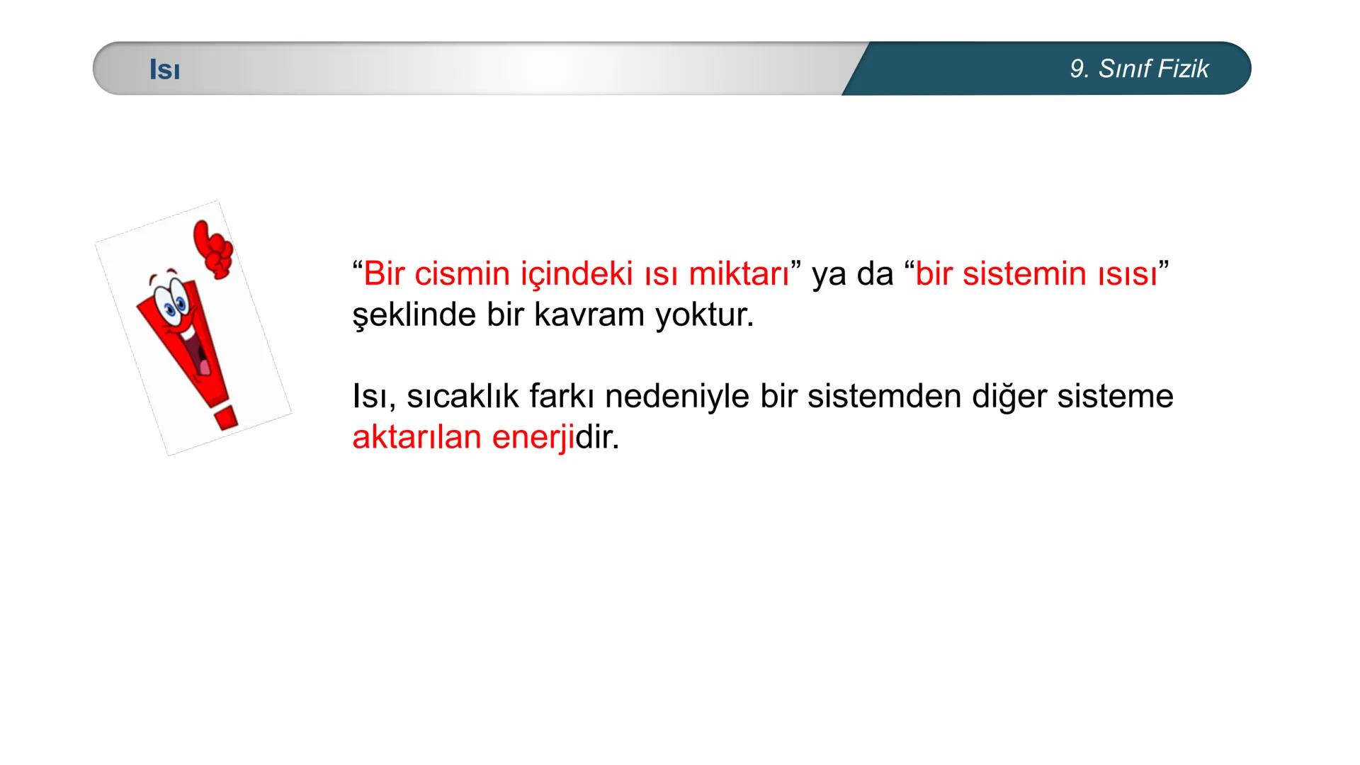 *
EĞİTİM
ETİ MİLLİ EĞ
*
TÜRKİYE CUMHURİYE
IM BAKANLIĞI
*
FİZİK
9. SINIF
ISI VE SICAKLIK
Isı ve Sıcaklık Kavramları
Termometreler – Sıcaklık