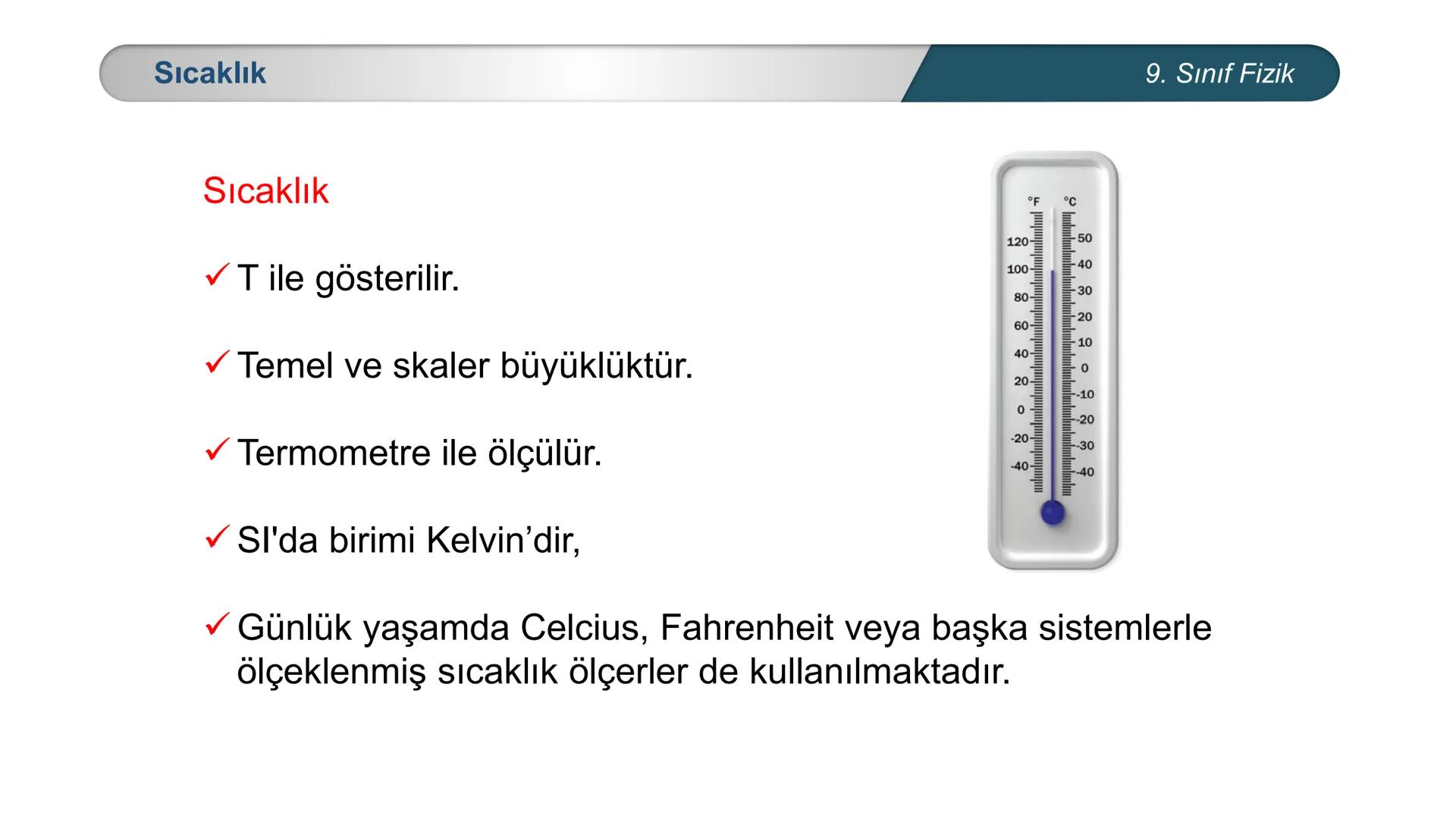 *
EĞİTİM
ETİ MİLLİ EĞ
*
TÜRKİYE CUMHURİYE
IM BAKANLIĞI
*
FİZİK
9. SINIF
ISI VE SICAKLIK
Isı ve Sıcaklık Kavramları
Termometreler – Sıcaklık