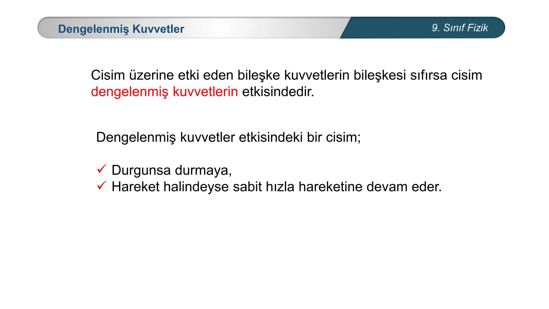 *
TÜRKİYE CUMHURİYETİ
* MILLÎ EĞİTİM BAKANLIĞI *
FİZİK
9. SINIF
KUVVET ve HAREKET
Kuvvet # Kuvvet
9. Sınıf Fizik
Bir cismin
✓ şeklini
✓ h