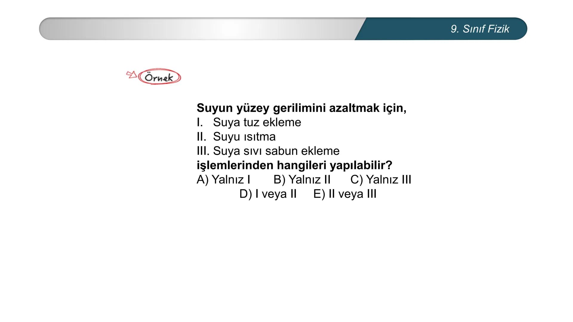 *
ETİ MİLLİ EĞ
EĞİTİM
*
DO
IM BAKANLIĞI
*
TÜRKİYE CUMHURİYE
FİZİK
9. SINIF
Madde ve Özellikleri
Dayanıklılık, Adezyon, Kohezyon
Yüzey Gerili
