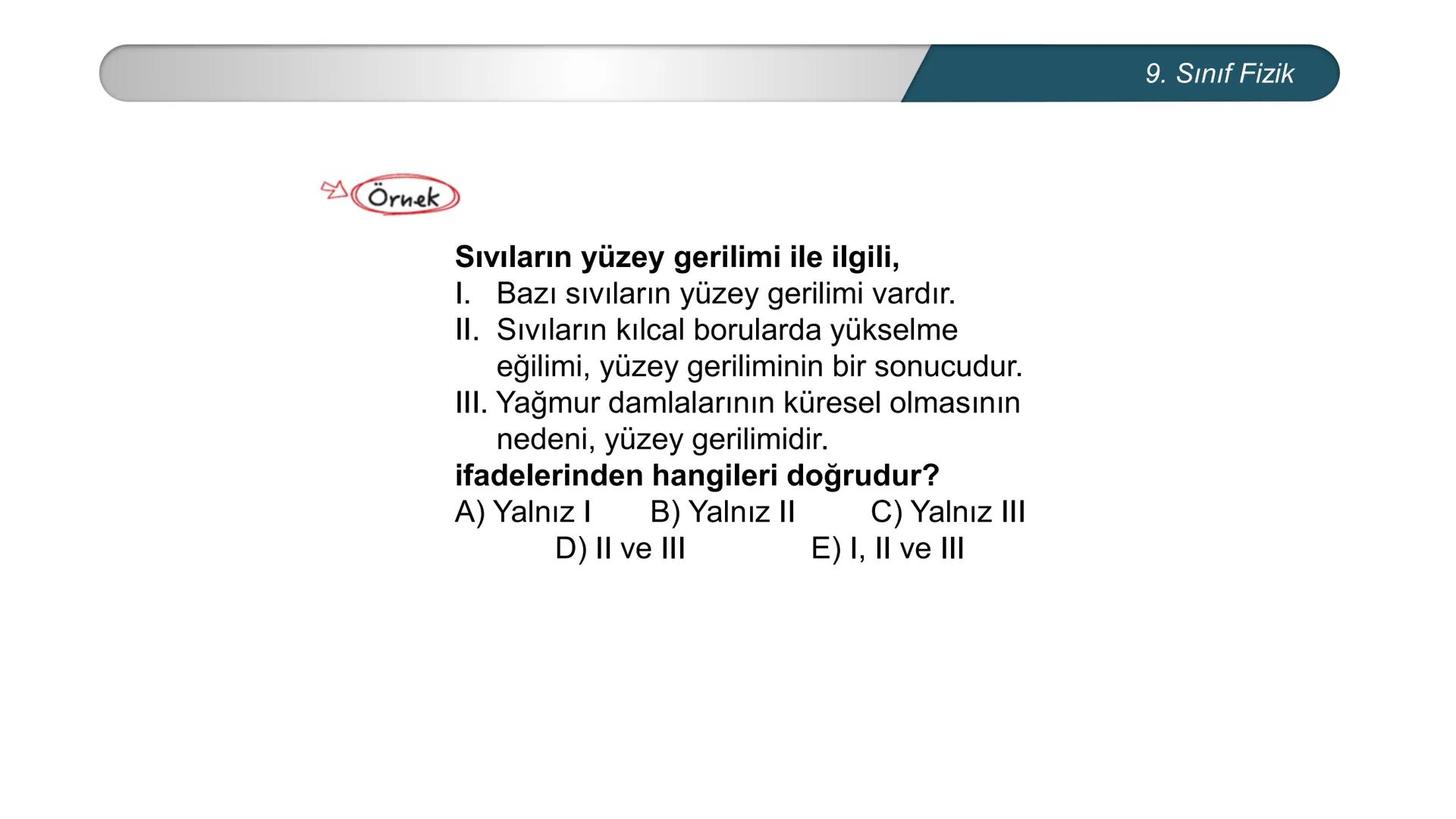 *
ETİ MİLLİ EĞ
EĞİTİM
*
DO
IM BAKANLIĞI
*
TÜRKİYE CUMHURİYE
FİZİK
9. SINIF
Madde ve Özellikleri
Dayanıklılık, Adezyon, Kohezyon
Yüzey Gerili
