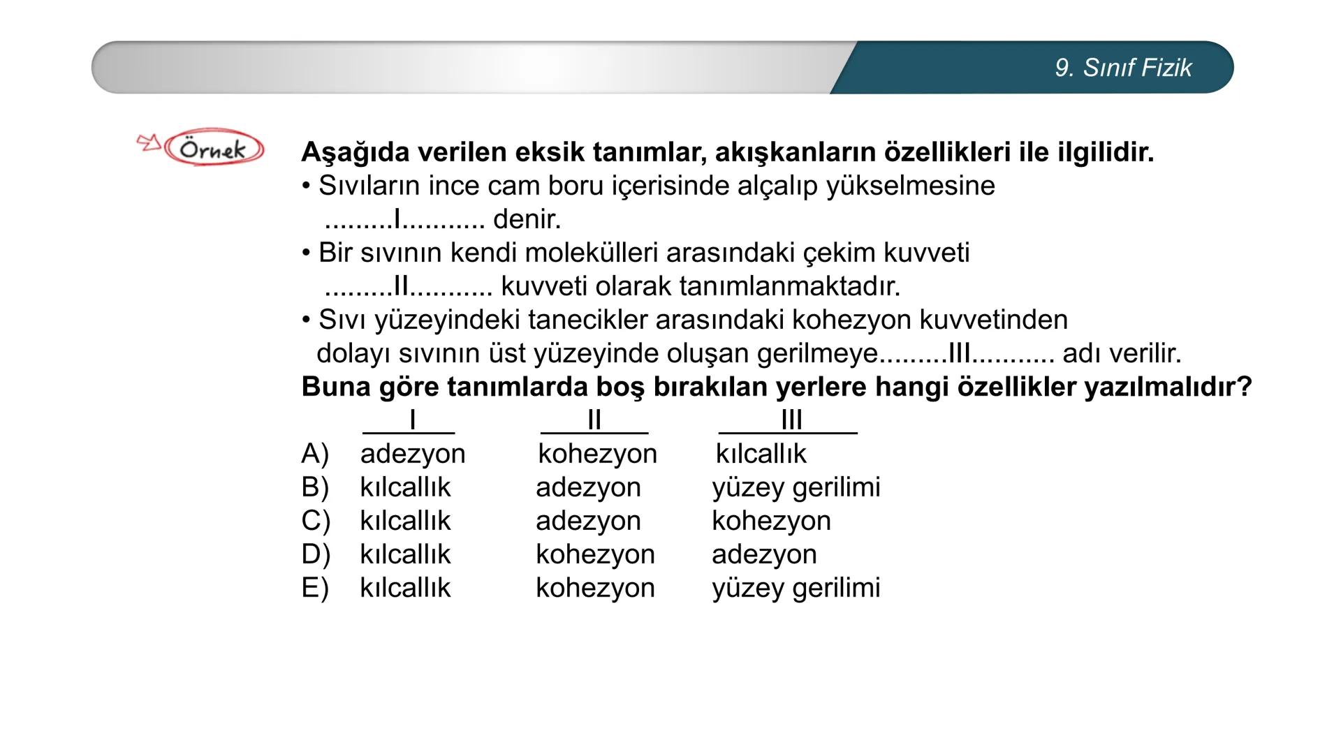 *
ETİ MİLLİ EĞ
EĞİTİM
*
DO
IM BAKANLIĞI
*
TÜRKİYE CUMHURİYE
FİZİK
9. SINIF
Madde ve Özellikleri
Dayanıklılık, Adezyon, Kohezyon
Yüzey Gerili