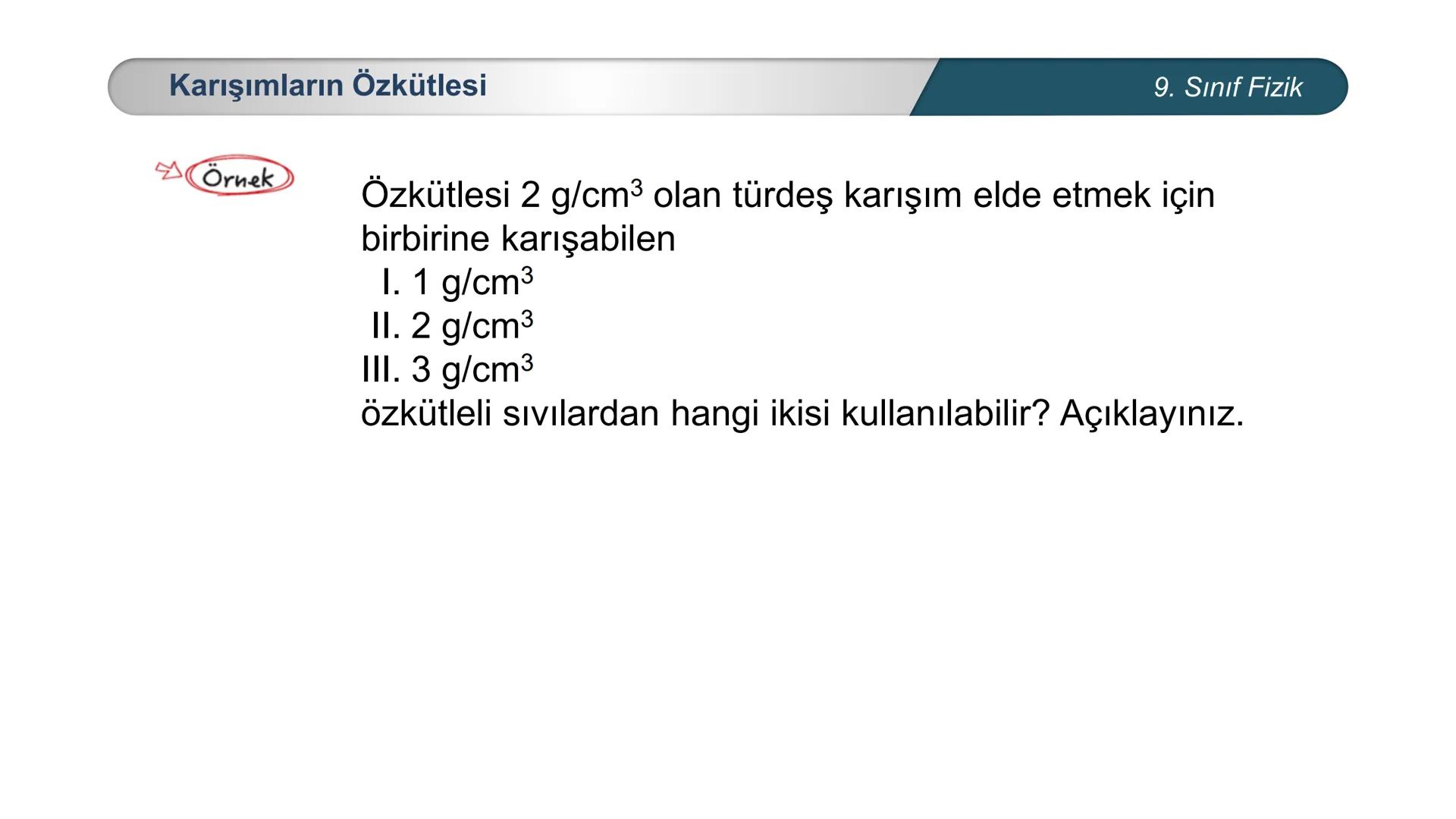 *
H
CUMHURİYE
*GITIM
*
\M BAKANLIĞI
DO
*
*
FİZİK
9. SINIF
Madde ve Özkütle
Kütle
-
Hacim İlişkisi - Buz dağları su üzerinde batmadan nasıl d