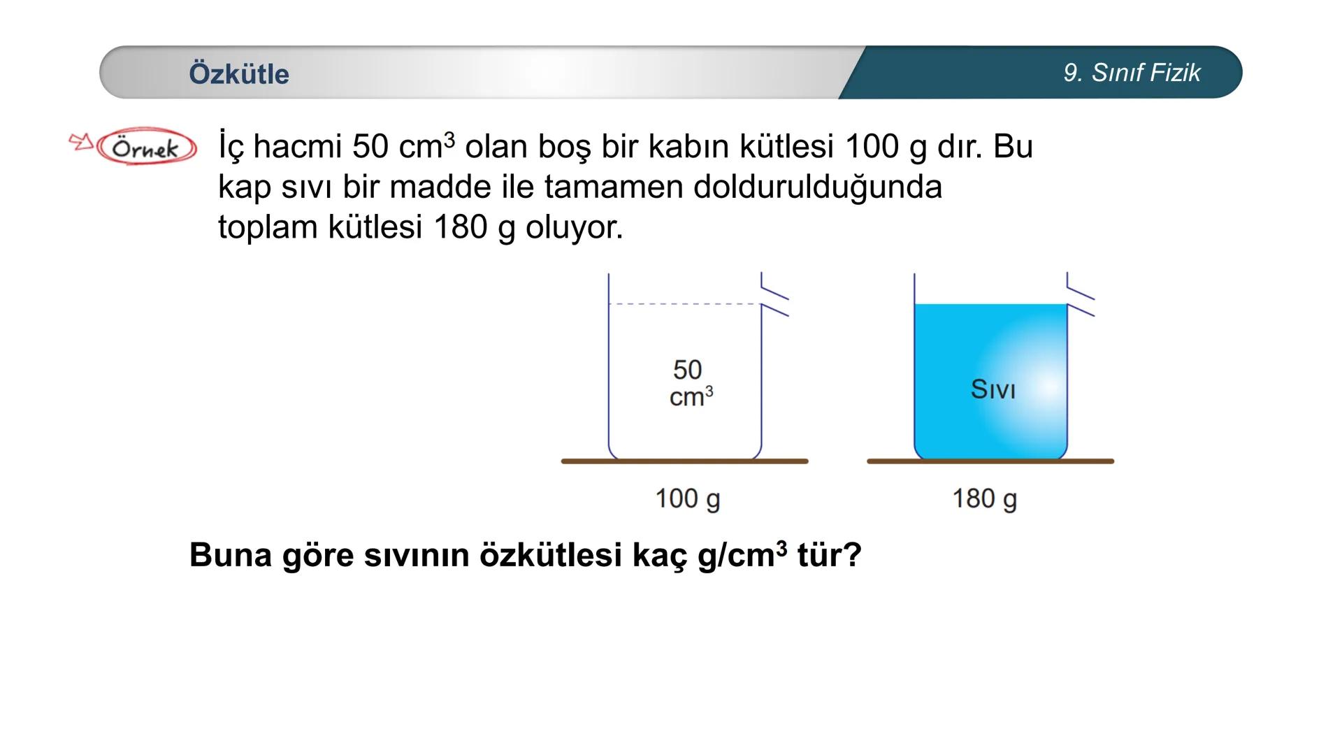 *
H
CUMHURİYE
*GITIM
*
\M BAKANLIĞI
DO
*
*
FİZİK
9. SINIF
Madde ve Özkütle
Kütle
-
Hacim İlişkisi - Buz dağları su üzerinde batmadan nasıl d