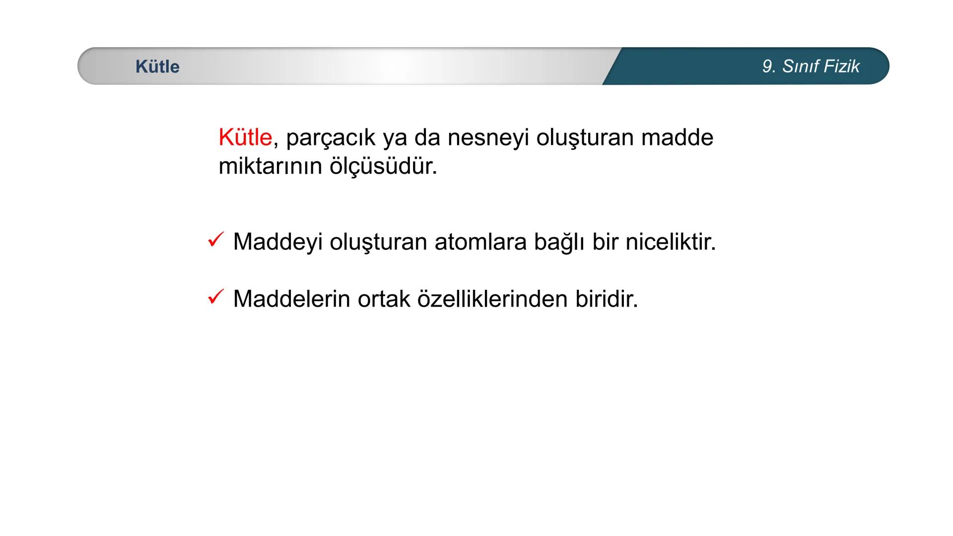 # Fizik
9. SINIF
## MADDE VE ÖZELLİKLERİ
## Kütle - Hacim --- OCR Start ---
Madde
Atom
Molekül
Kütlesi, eylemsizliği olan ve uzayda yer
k