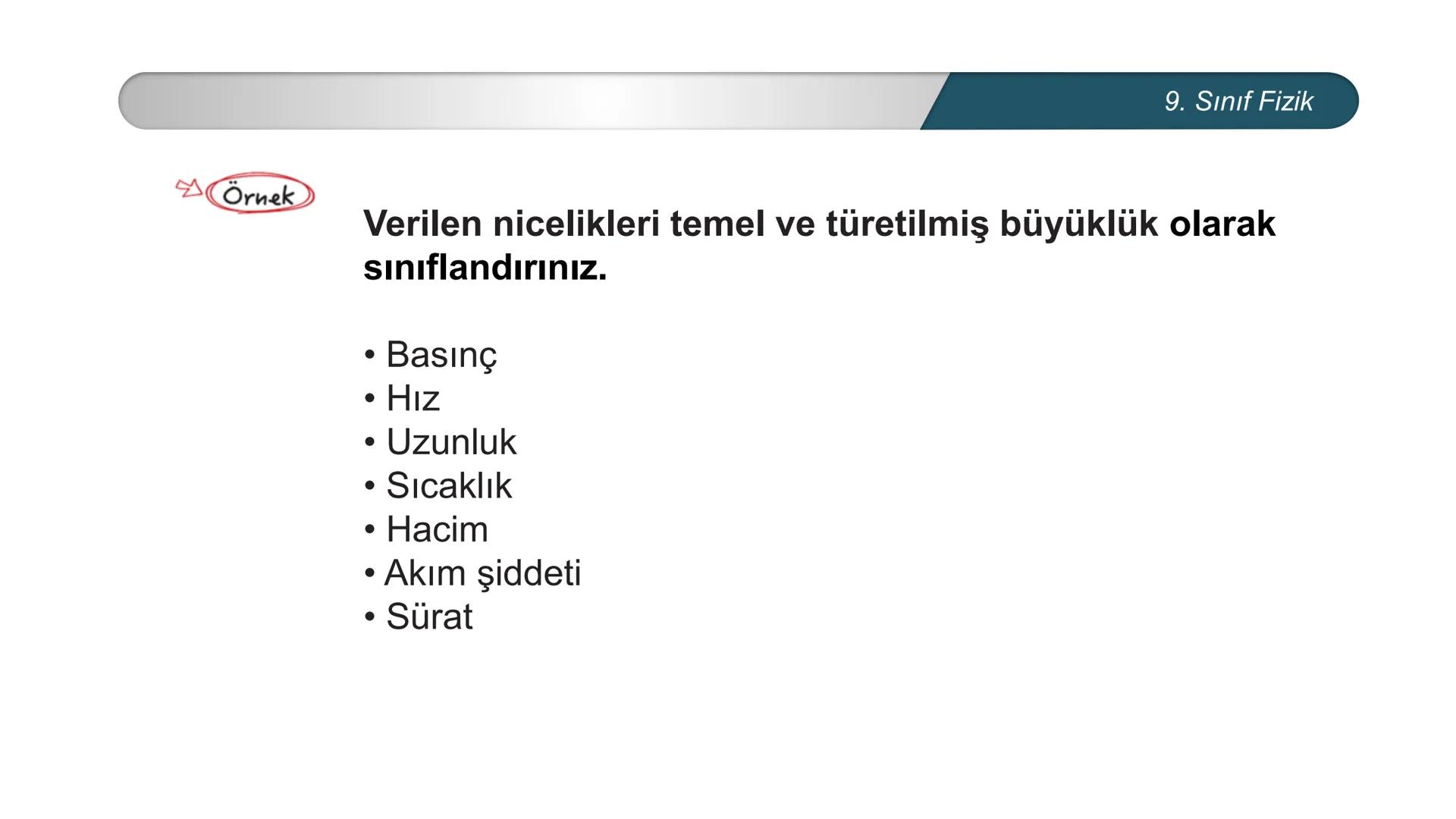 ETİ MİLLİ EĞİTİ
CUMHURİYE
***
DO
IM BAKANLIĞI
FİZİK
9. SINIF
FİZİK BİLİMİNE GİRİŞ
Fiziksel Niceliklerin Sınıflandırılması Fiziksel Nicel