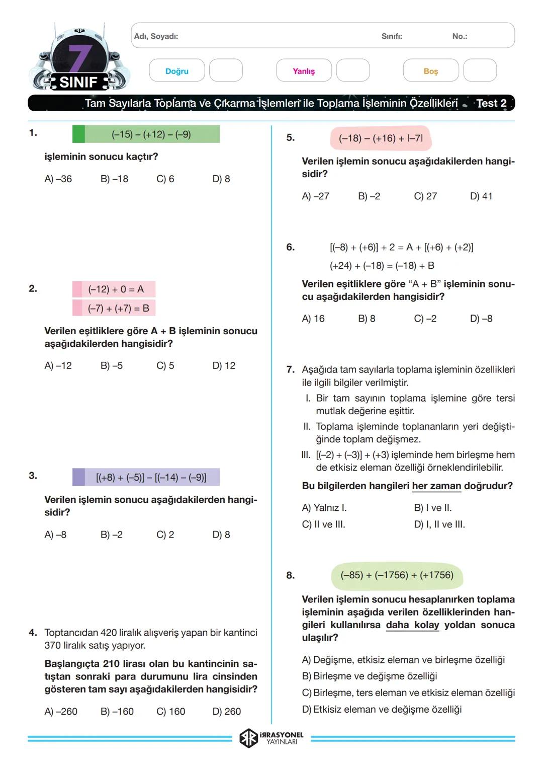 Adı, Soyadı:
7
Doğru
Yanlış
Sınıfı:
No.:
Bos
SINIF
Tam Sayılarla Toplama ve Çıkarma İşlemleri ile Toplama İşleminin Özellikleri Test