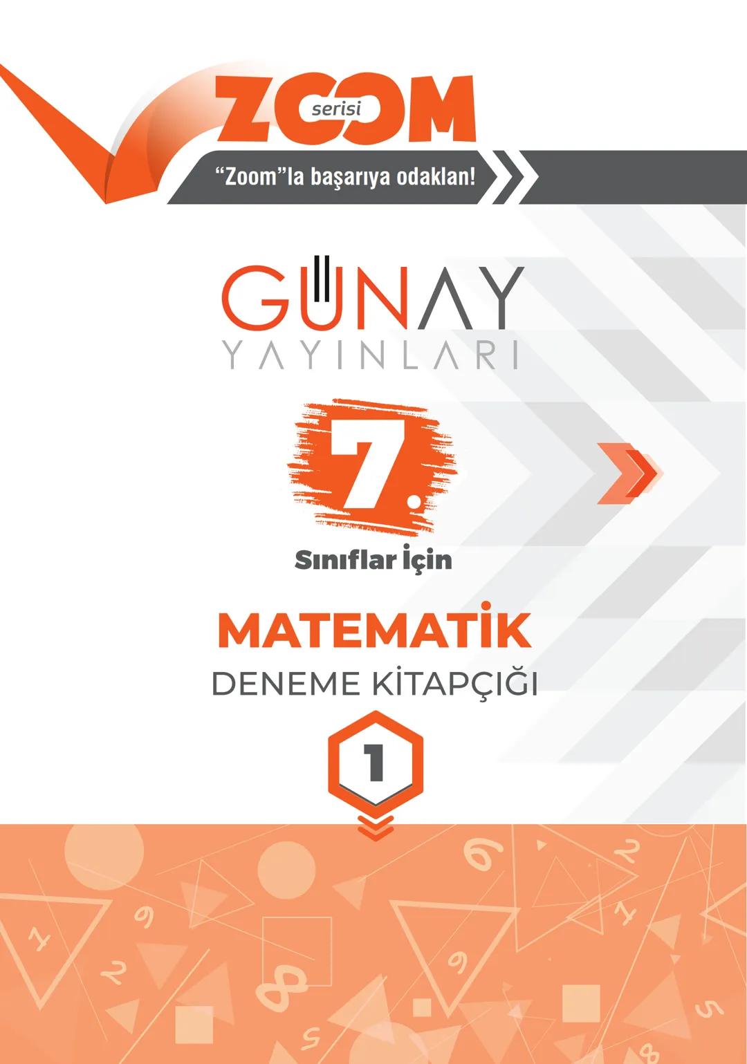 # ZCOM
serisi
"Zoom"la başarıya odaklan!
# GUNAY
YAYINLARI
# 7.
Sınıflar İçin
# MATEMATİK
DENEME KİTAPÇIĞI
# 1
の
2
S
の
2
5 # ZOOM
*"Zo