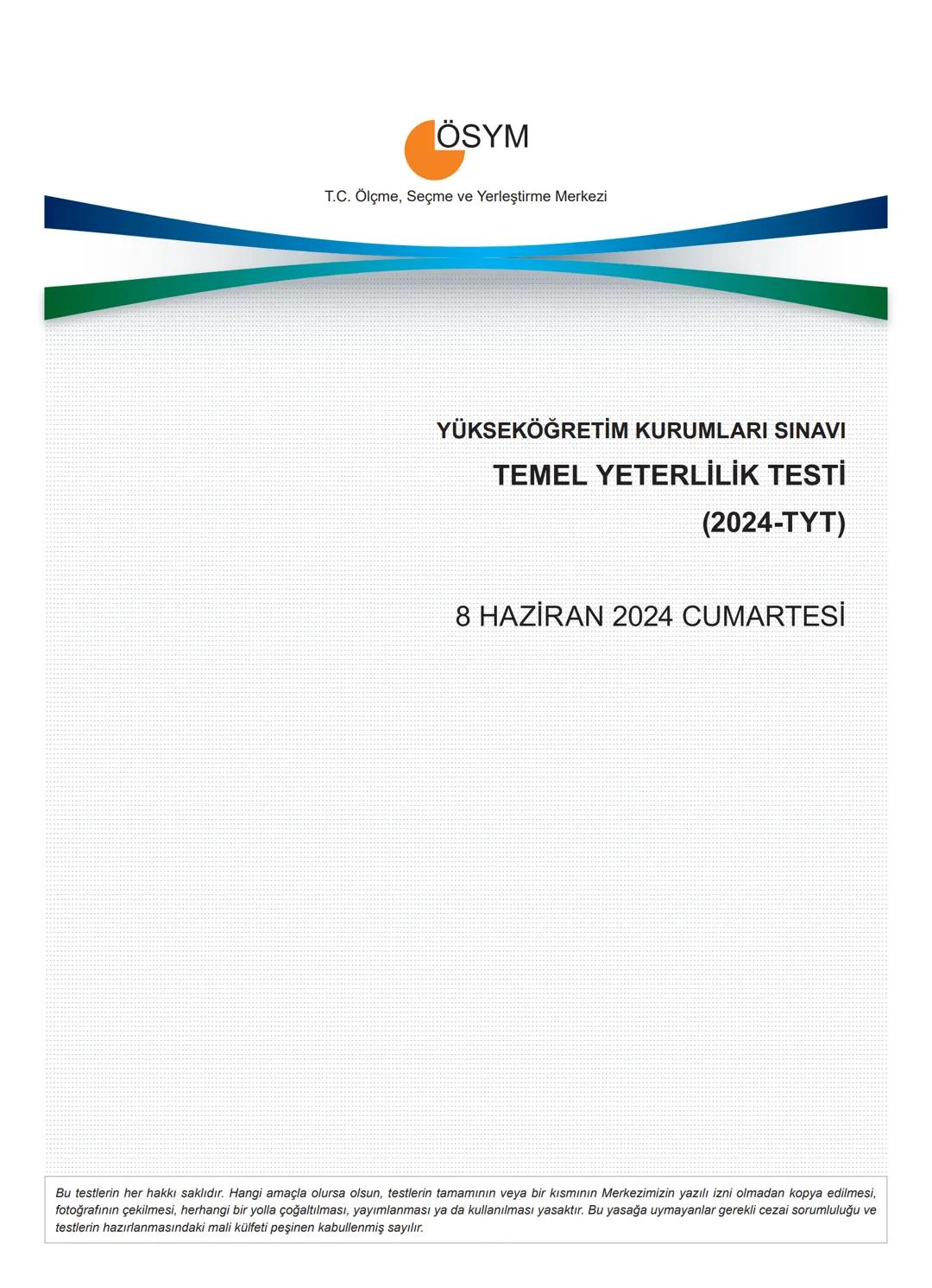 --- OCR Start ---
ÖSYM
T.C. Ölçme, Seçme ve Yerleştirme Merkezi
YÜKSEKÖĞRETİM KURUMLARI SINAVI
TEMEL YETERLİLİK TESTİ
(2024-TYT)
8 HAZİRAN 2