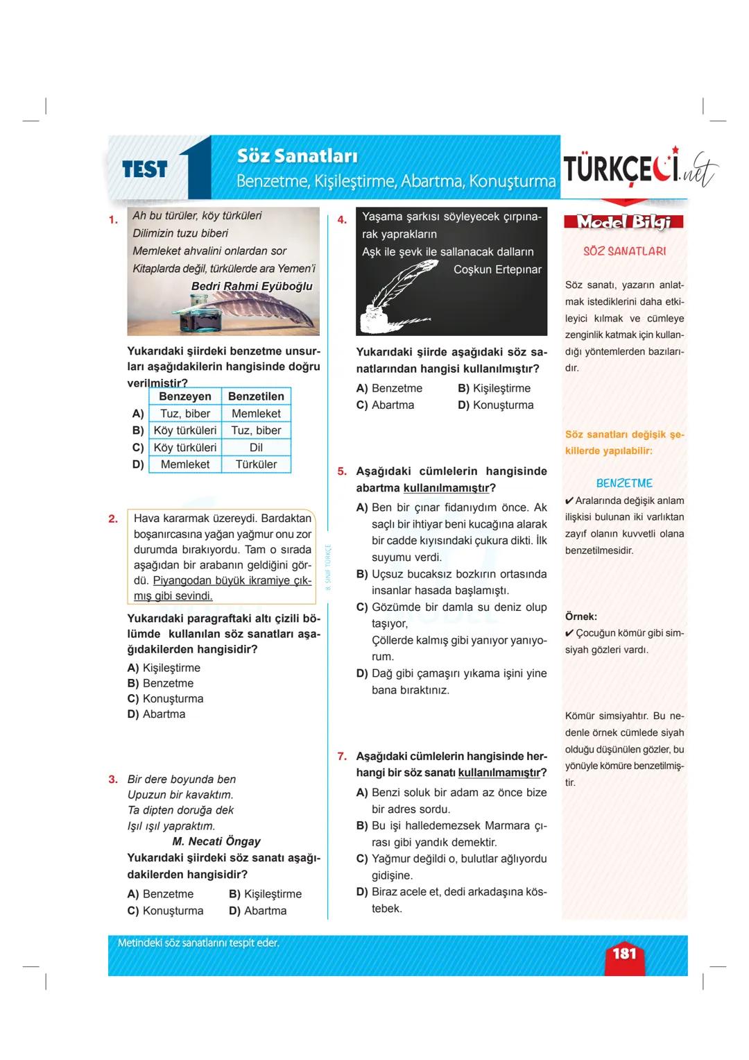 TEST
Söz Sanatları
Benzetme, Kişileştirme, Abartma, Konuşturma
1. Ah bu türüler, köy türküleri
Dilimizin tuzu biberi
Memleket ahvalini onl