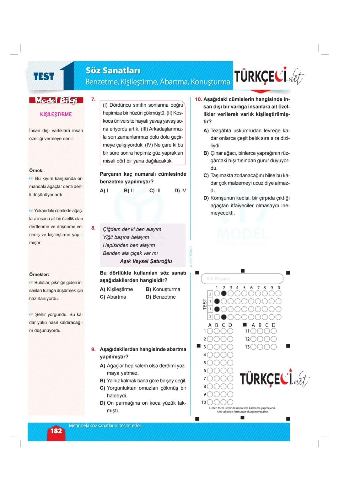 TEST
Söz Sanatları
Benzetme, Kişileştirme, Abartma, Konuşturma
1. Ah bu türüler, köy türküleri
Dilimizin tuzu biberi
Memleket ahvalini onl