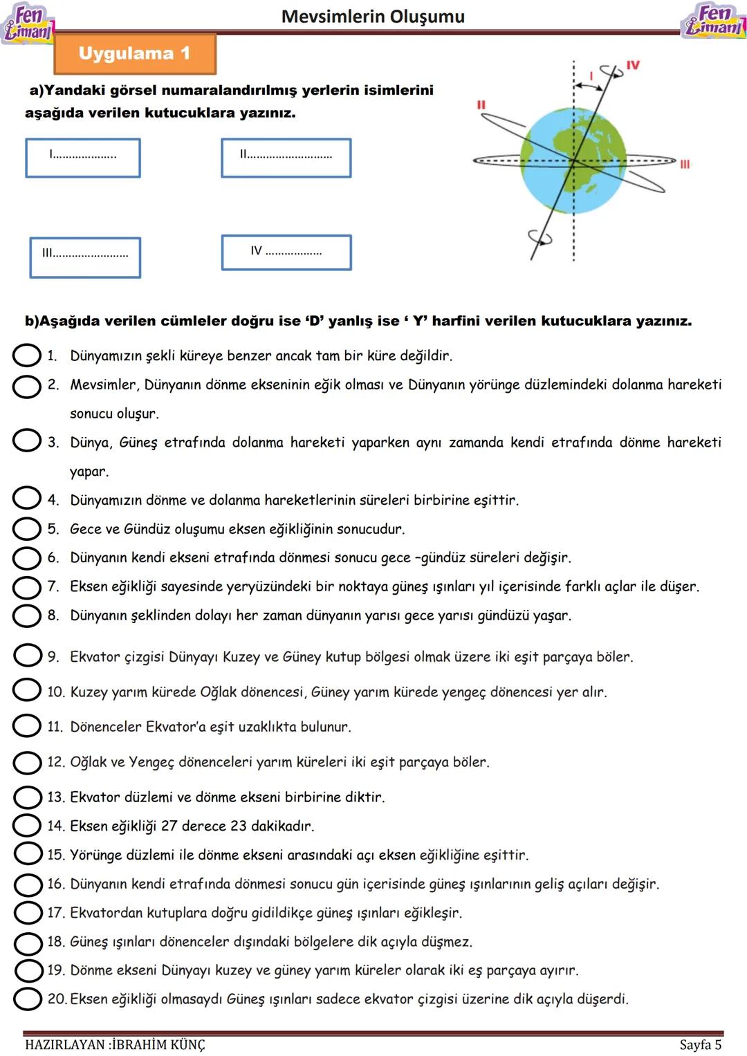 Fen
Liman
Mevsimlerin Oluşumu
# MEVSİMLERİN
# OLUŞUMU
Konu / Kavramlar: Dünya'nın dönme ekseni, dolanma düzlemi, ısı enerjisi, mevsimler
F.