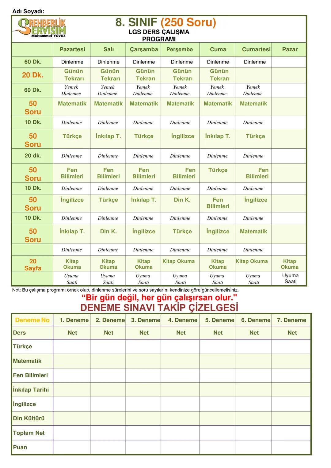 # Adı Soyadı:
# 8. SINIF (250 Soru)
LGS DERS ÇALIŞMA
PROGRAMI
| | Pazartesi | Salı | Çarşamba | Perşembe | Cuma | Cumartesi | Pazar