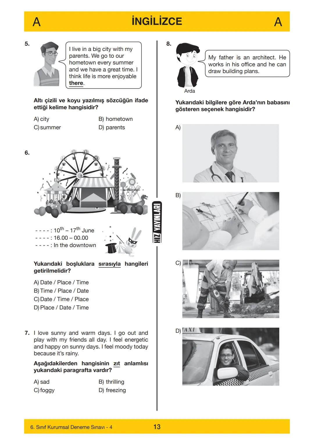 HIZ YAYINLARI
6. SINIF
HIZ YAYINLARI
6. SINIF
DENEME SINAVI - 4
A
KİTAPÇIĞI
Adı
Soyadı
Öğrenci Numarası :.....
SINAV KİTAPÇIĞIMIZ
