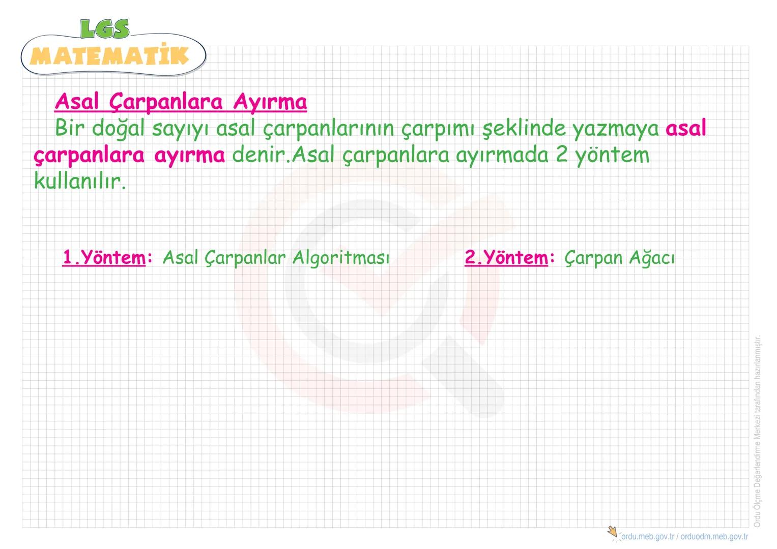 LGS
MATEMATİK
ÇARPANLAR VE KATLAR
•Pozitif Tam Sayıların
Çarpanlarını(Bölenlerini)
Bulma
•Asal Sayılar
• Asal Çarpanlara Ayırma
•EBOB
• Aral