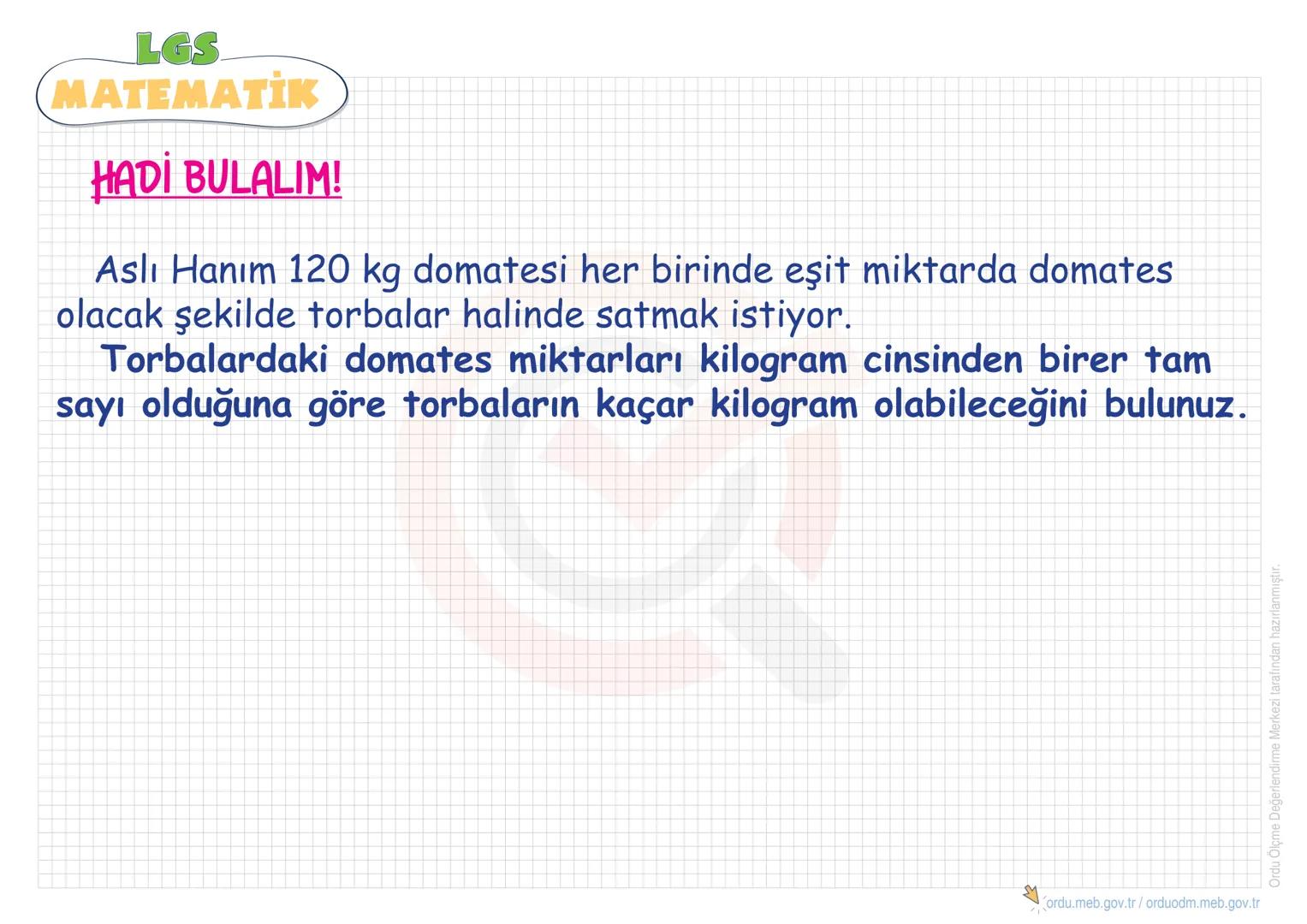 LGS
MATEMATİK
ÇARPANLAR VE KATLAR
•Pozitif Tam Sayıların
Çarpanlarını(Bölenlerini)
Bulma
•Asal Sayılar
• Asal Çarpanlara Ayırma
•EBOB
• Aral