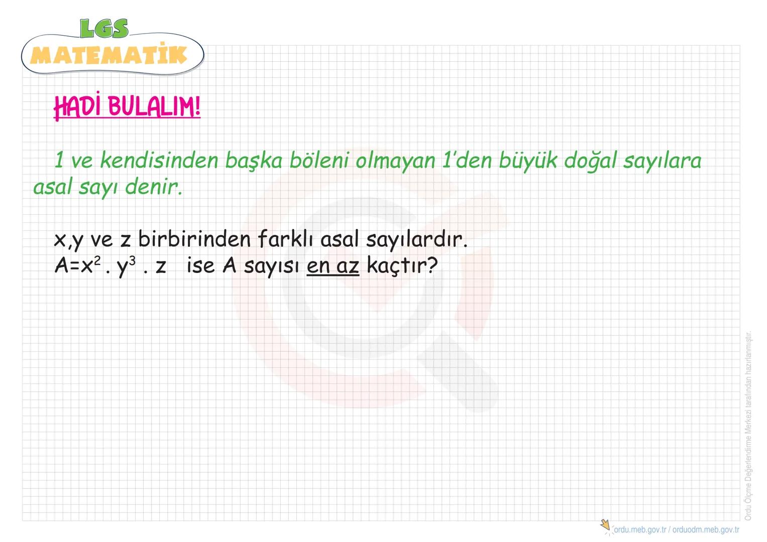 LGS
MATEMATİK
ÇARPANLAR VE KATLAR
•Pozitif Tam Sayıların
Çarpanlarını(Bölenlerini)
Bulma
•Asal Sayılar
• Asal Çarpanlara Ayırma
•EBOB
• Aral