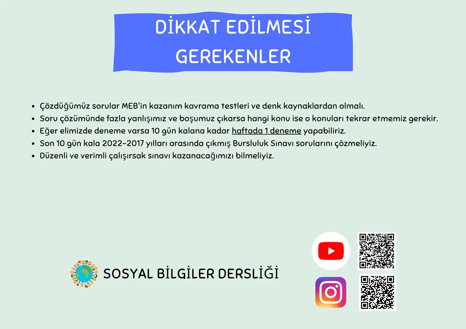 5.SINIF
BURSLULUK
ÇALIŞMA
SOSYAL BİLGİLER DERSLİĞİ
Konuları ve çözdüğün soru sayılarını not almayı unutma! Hafta sonunda toplam sayılarını a